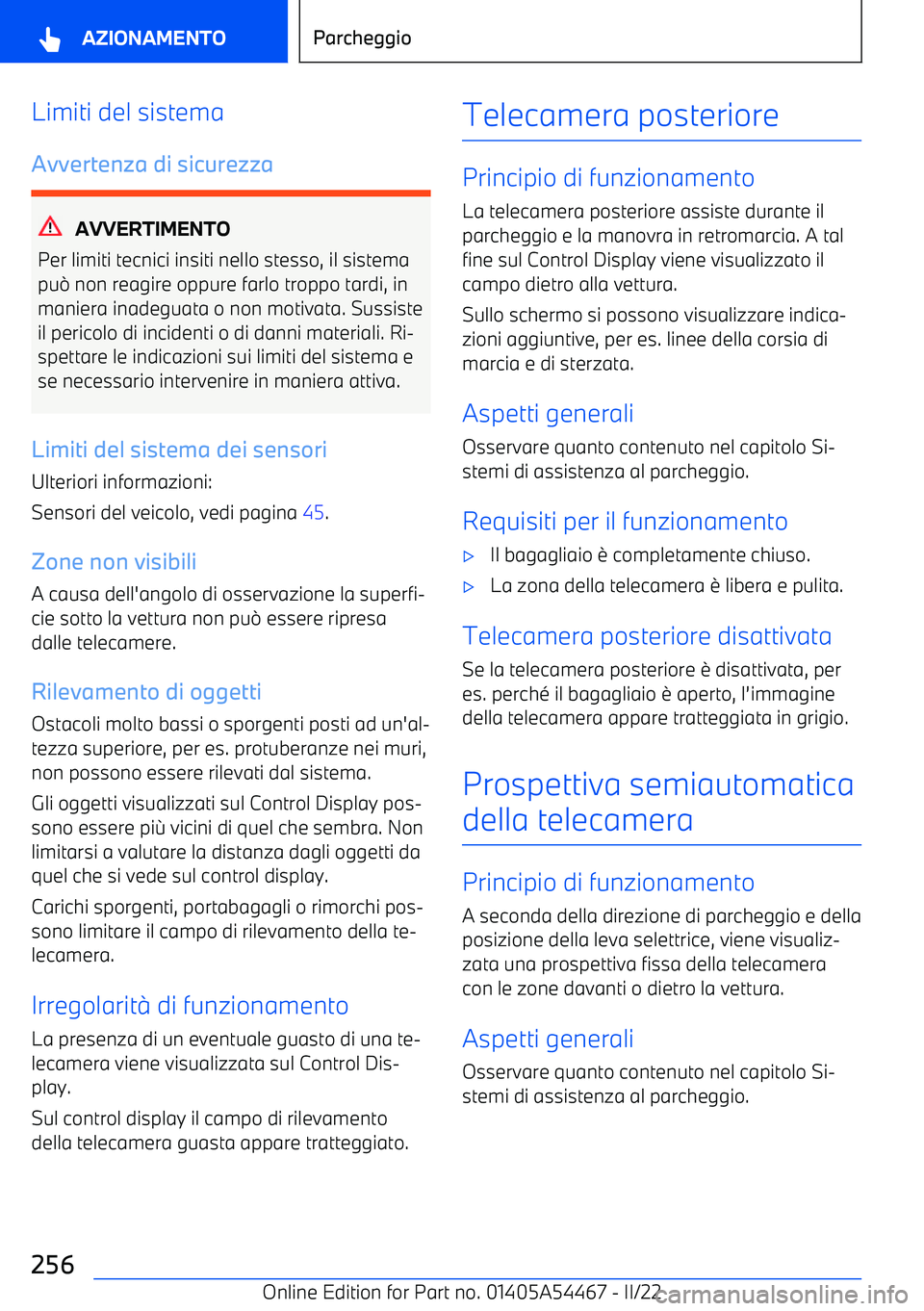 BMW IX 2022  Libretti Di Uso E manutenzione (in Italian) Limiti del sistema
Avvertenza di sicurezza
AVVERTIMENTO
Per limiti tecnici insiti nello stesso, il sistema
pu