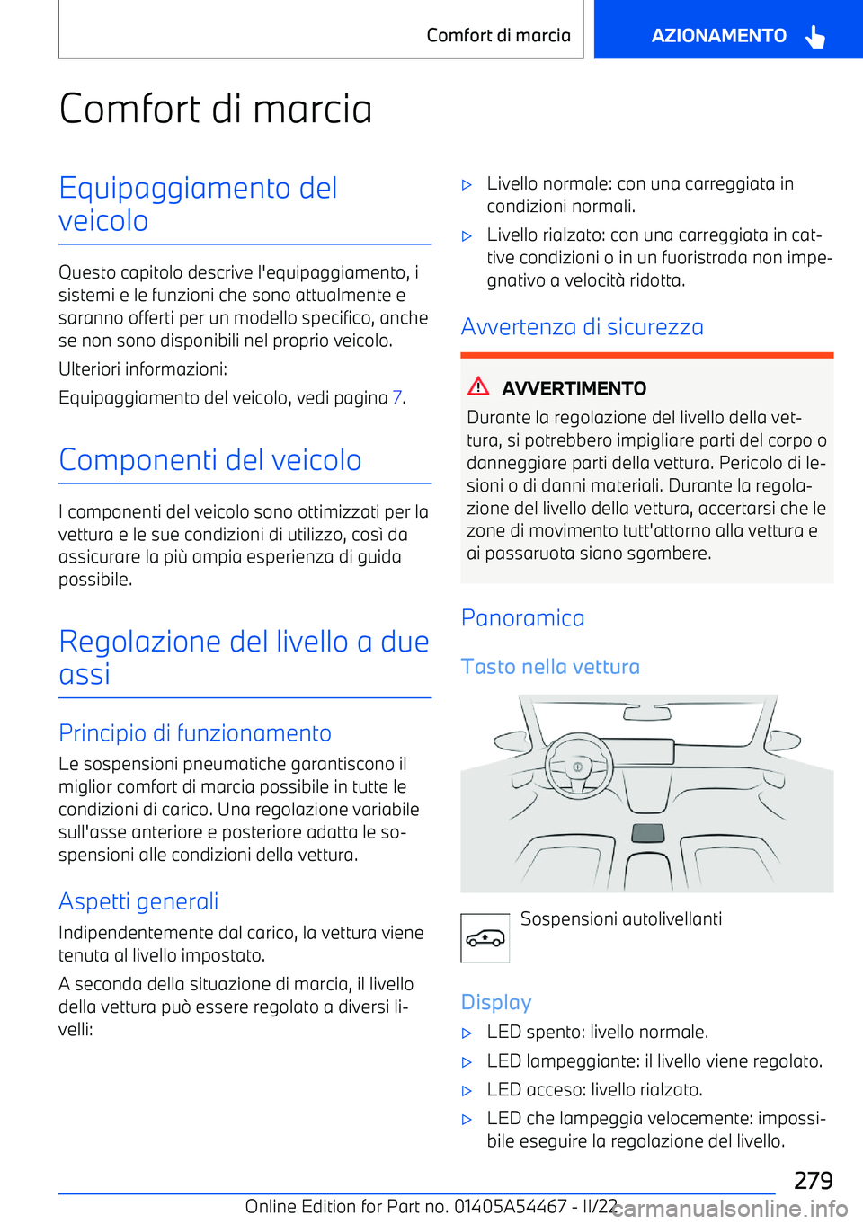 BMW IX 2022  Libretti Di Uso E manutenzione (in Italian) Comfort di marciaEquipaggiamento del
veicolo
Questo capitolo descrive l
