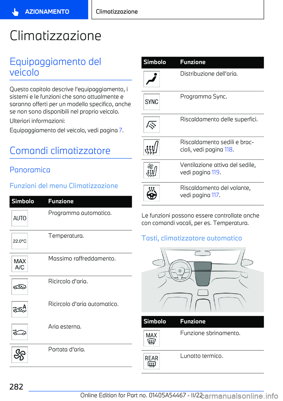 BMW IX 2022  Libretti Di Uso E manutenzione (in Italian) ClimatizzazioneEquipaggiamento del
veicolo
Questo capitolo descrive l