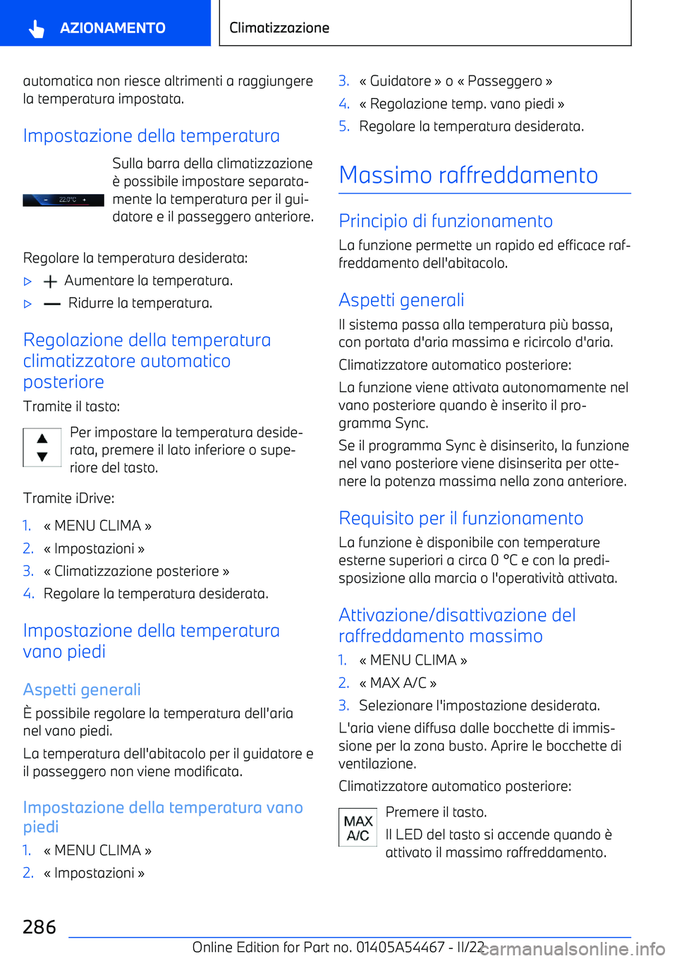 BMW IX 2022  Libretti Di Uso E manutenzione (in Italian) automatica non riesce altrimenti a raggiungerela temperatura impostata.
Impostazione della temperatura Sulla barra della climatizzazione