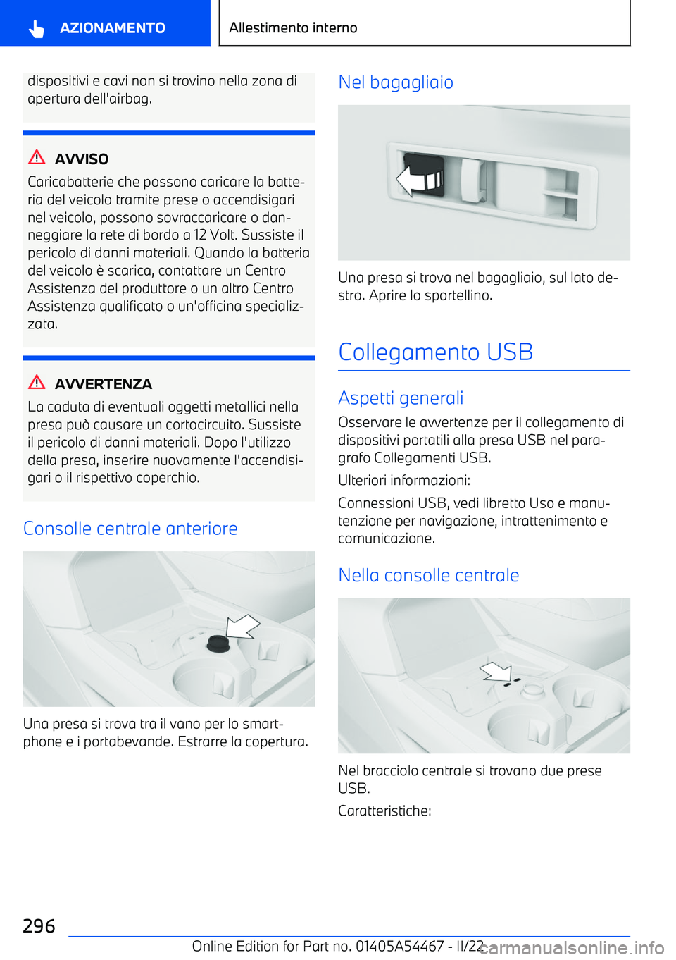 BMW IX 2022  Libretti Di Uso E manutenzione (in Italian) dispositivi e cavi non si trovino nella zona di
apertura dell