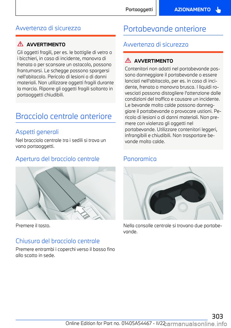 BMW IX 2022 Libretti Di Uso E manutenzione (in Italian) Avvertenza di sicurezza
AVVERTIMENTO
Gli oggetti fragili, per es. le bottiglie di vetro o i bicchieri, in caso di incidente, manovra di
frenata o per scansare un ostacolo, possono
frantumarsi. Le sche BMW IX 2022 Libretti Di Uso E manutenzione (in Italian) Avvertenza di sicurezza
AVVERTIMENTO
Gli oggetti fragili, per es. le bottiglie di vetro o i bicchieri, in caso di incidente, manovra di
frenata o per scansare un ostacolo, possono
frantumarsi. Le sche