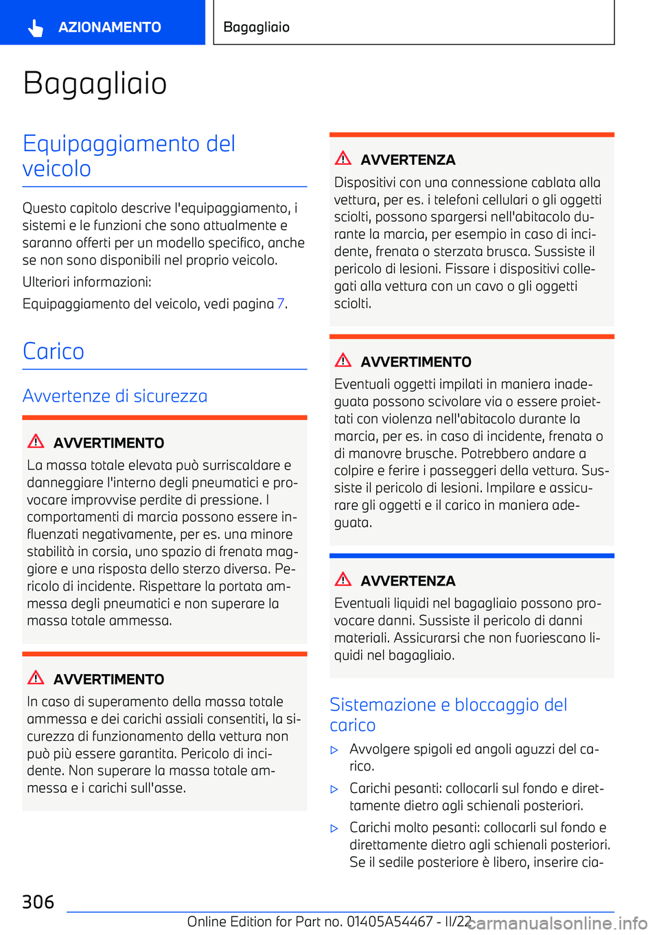 BMW IX 2022 Libretti Di Uso E manutenzione (in Italian) BagagliaioEquipaggiamento del
veicolo
Questo capitolo descrive l BMW IX 2022 Libretti Di Uso E manutenzione (in Italian) BagagliaioEquipaggiamento del
veicolo
Questo capitolo descrive l