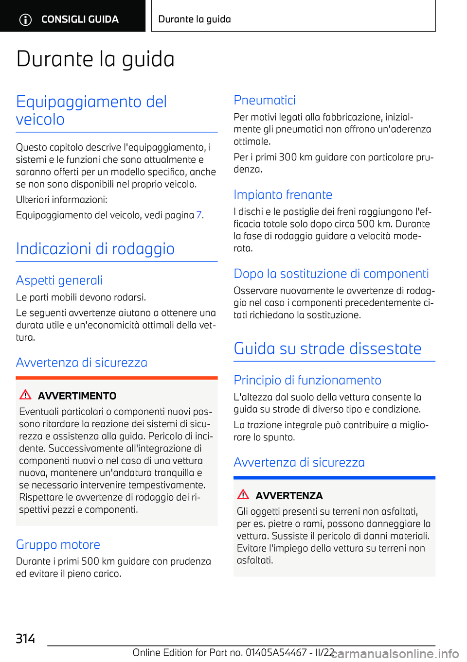 BMW IX 2022  Libretti Di Uso E manutenzione (in Italian) Durante la guidaEquipaggiamento del
veicolo
Questo capitolo descrive l