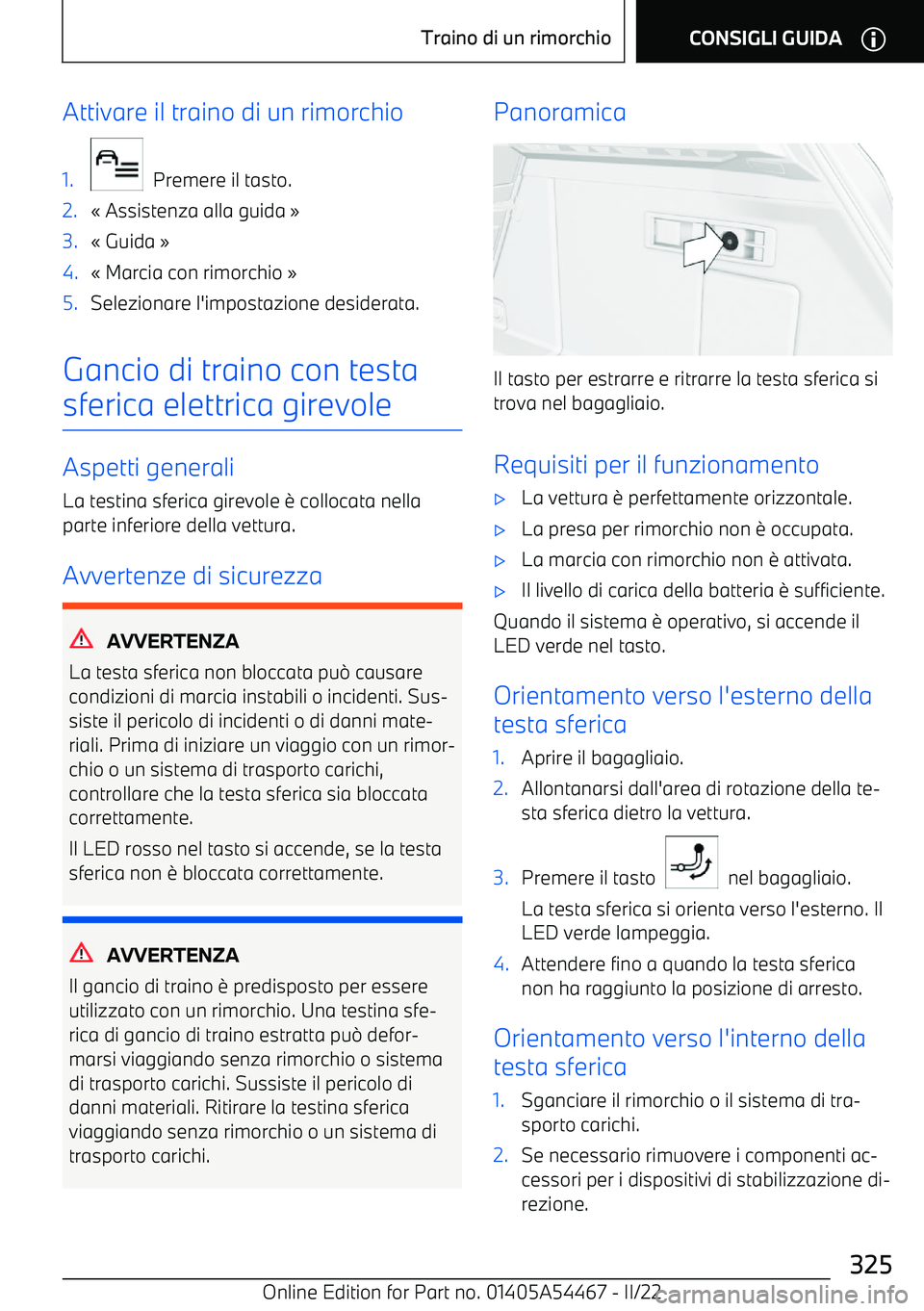 BMW IX 2022 Libretti Di Uso E manutenzione (in Italian) Attivare il traino di un rimorchio1.
Premere il tasto.
2. BMW IX 2022 Libretti Di Uso E manutenzione (in Italian) Attivare il traino di un rimorchio1.
Premere il tasto.
2.