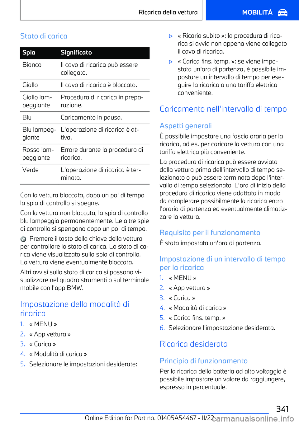 BMW IX 2022  Libretti Di Uso E manutenzione (in Italian) Stato di caricaSpiaSignificatoBiancoIl cavo di ricarica pu