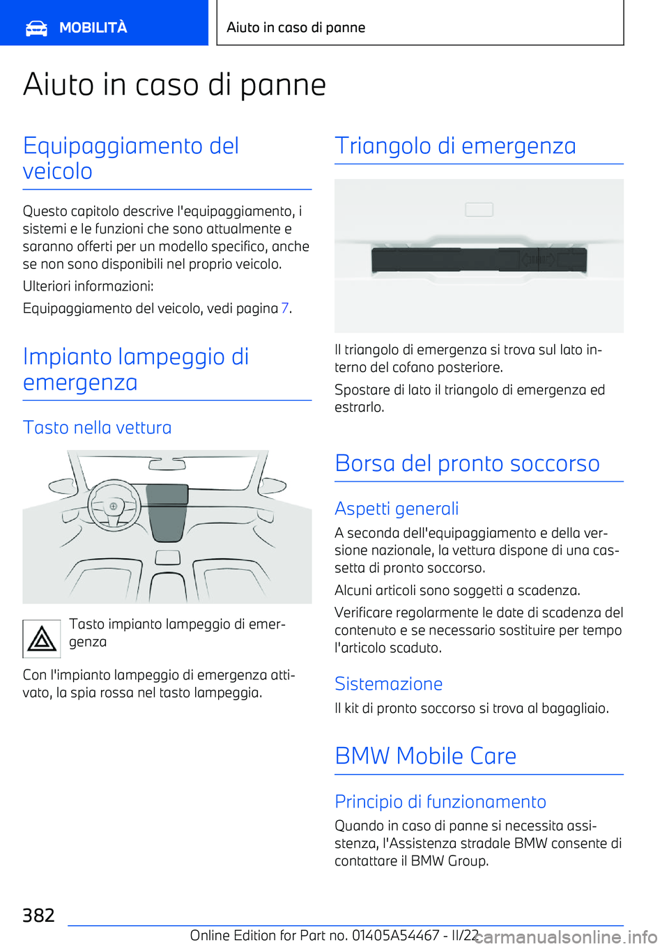 BMW IX 2022 Libretti Di Uso E manutenzione (in Italian) Aiuto in caso di panneEquipaggiamento del
veicolo
Questo capitolo descrive l BMW IX 2022 Libretti Di Uso E manutenzione (in Italian) Aiuto in caso di panneEquipaggiamento del
veicolo
Questo capitolo descrive l