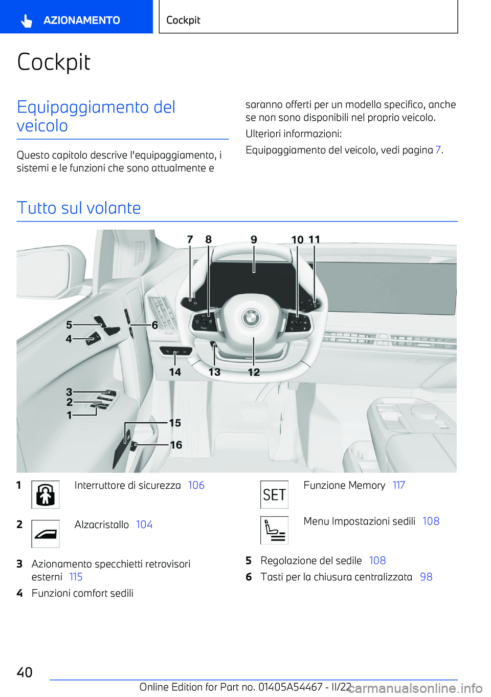 BMW IX 2022 Libretti Di Uso E manutenzione (in Italian) CockpitEquipaggiamento del
veicolo
Questo capitolo descrive l BMW IX 2022 Libretti Di Uso E manutenzione (in Italian) CockpitEquipaggiamento del
veicolo
Questo capitolo descrive l