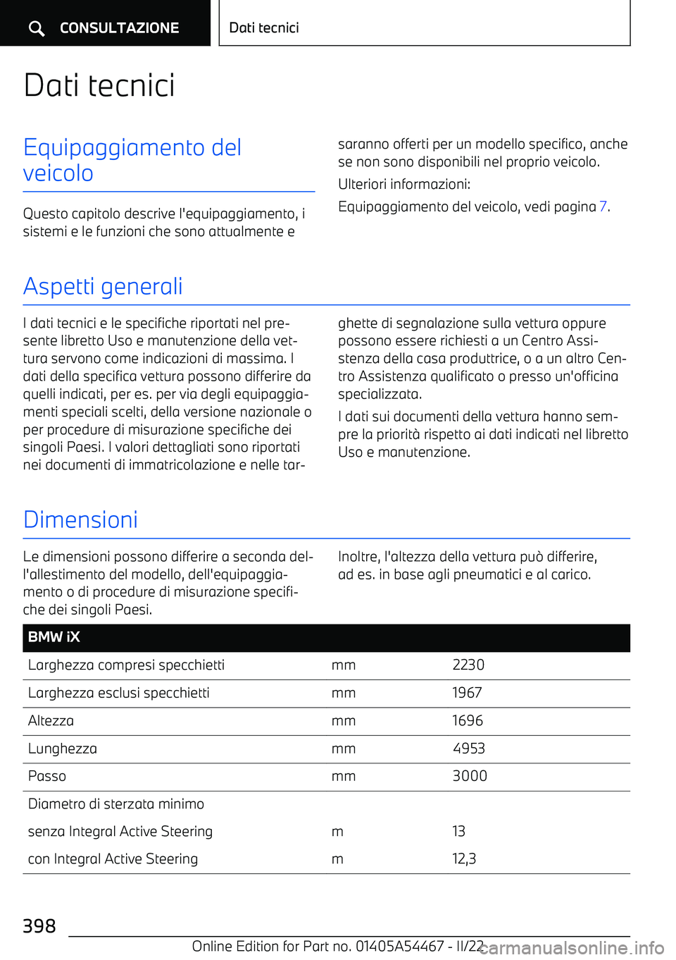 BMW IX 2022  Libretti Di Uso E manutenzione (in Italian) Dati tecniciEquipaggiamento del
veicolo
Questo capitolo descrive l