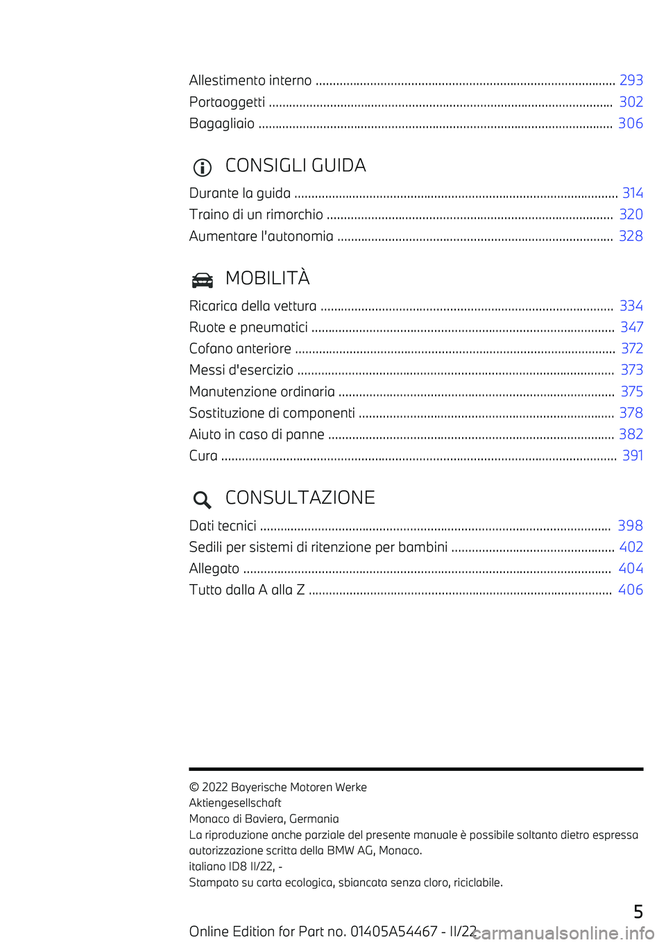 BMW IX 2022  Libretti Di Uso E manutenzione (in Italian) Allestimento interno ........................................................................................ 293
Portaoggetti .........................................................................