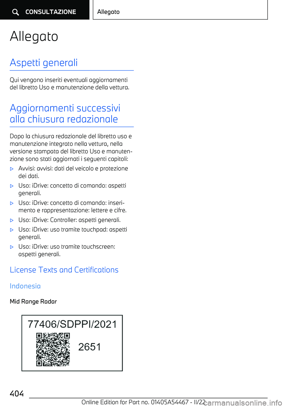BMW IX 2022  Libretti Di Uso E manutenzione (in Italian) AllegatoAspetti generali
Qui vengono inseriti eventuali aggiornamenti
del libretto Uso e manutenzione della vettura.
Aggiornamenti successivi
alla chiusura redazionale
Dopo la chiusura redazionale del