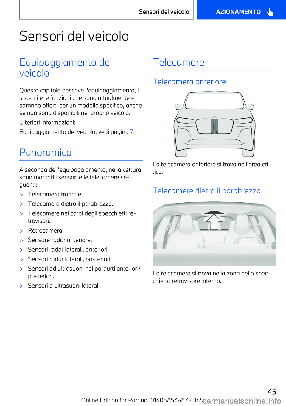 BMW IX 2022 Libretti Di Uso E manutenzione (in Italian) Sensori del veicoloEquipaggiamento del
veicolo
Questo capitolo descrive l BMW IX 2022 Libretti Di Uso E manutenzione (in Italian) Sensori del veicoloEquipaggiamento del
veicolo
Questo capitolo descrive l