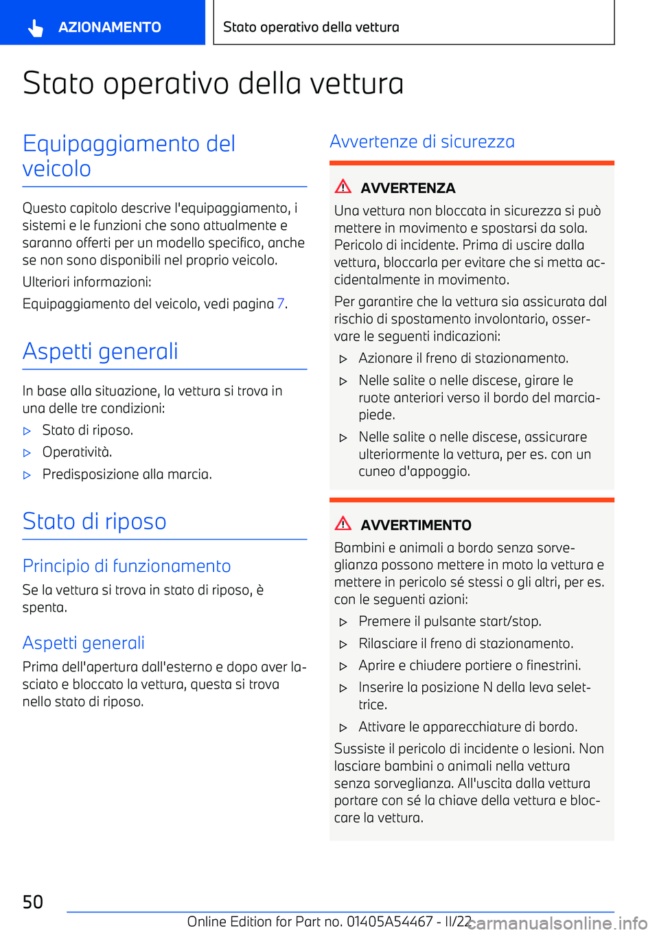 BMW IX 2022 Libretti Di Uso E manutenzione (in Italian) Stato operativo della vetturaEquipaggiamento del
veicolo
Questo capitolo descrive l BMW IX 2022 Libretti Di Uso E manutenzione (in Italian) Stato operativo della vetturaEquipaggiamento del
veicolo
Questo capitolo descrive l