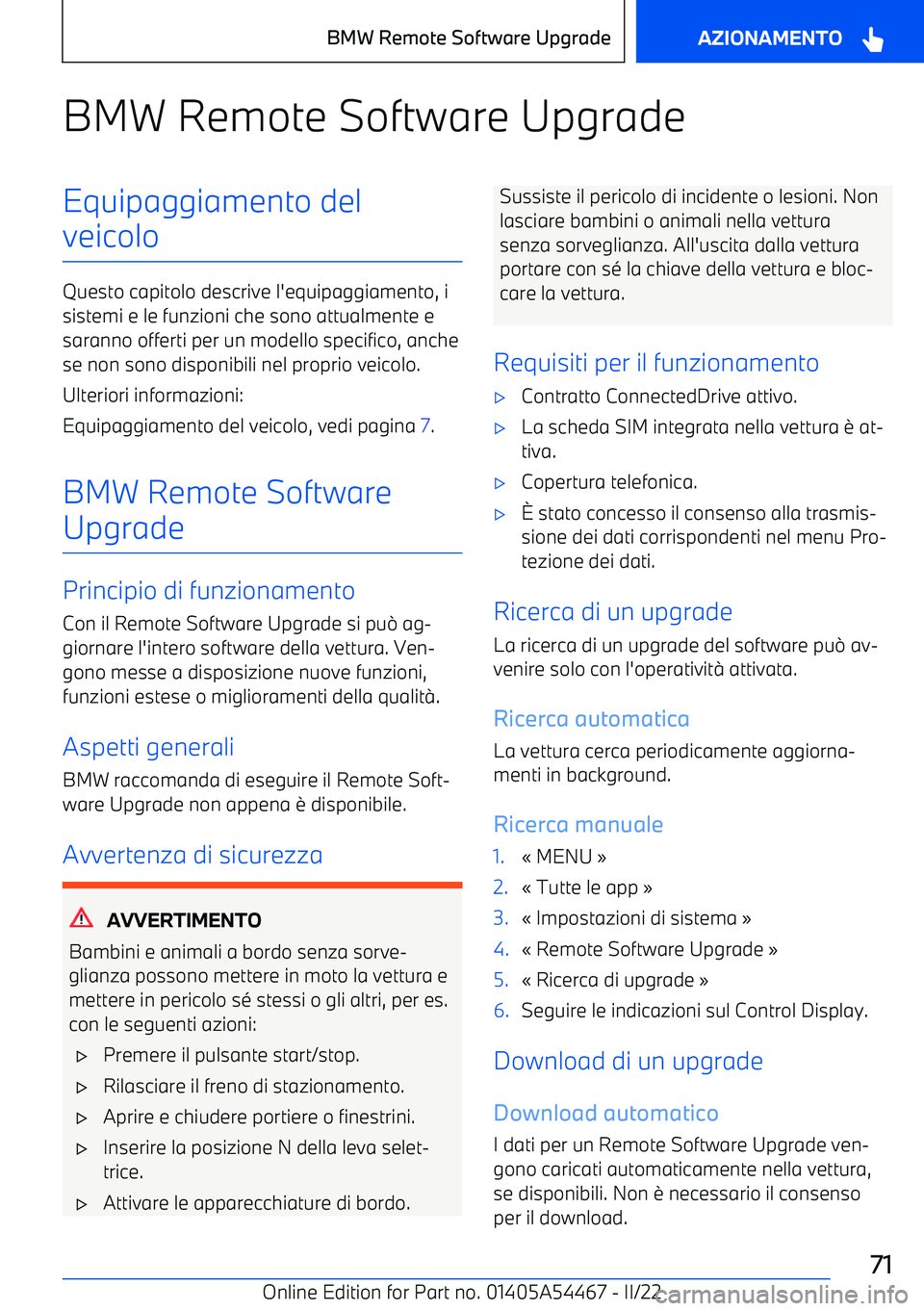 BMW IX 2022 Libretti Di Uso E manutenzione (in Italian) BMW Remote Software UpgradeEquipaggiamento del
veicolo
Questo capitolo descrive l BMW IX 2022 Libretti Di Uso E manutenzione (in Italian) BMW Remote Software UpgradeEquipaggiamento del
veicolo
Questo capitolo descrive l
