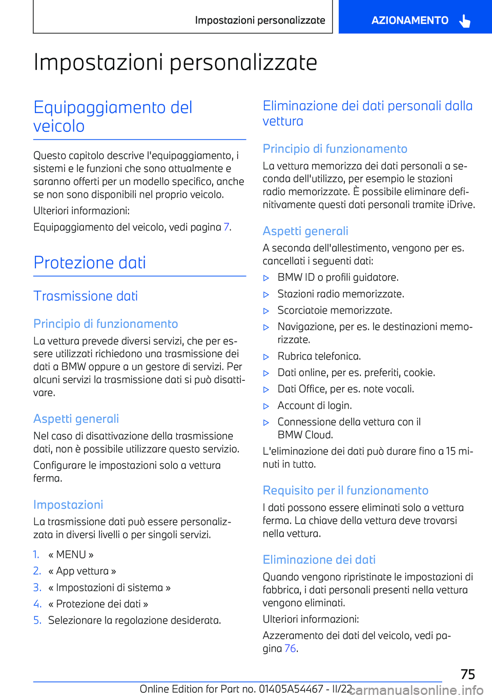 BMW IX 2022 Libretti Di Uso E manutenzione (in Italian) Impostazioni personalizzateEquipaggiamento del
veicolo
Questo capitolo descrive l BMW IX 2022 Libretti Di Uso E manutenzione (in Italian) Impostazioni personalizzateEquipaggiamento del
veicolo
Questo capitolo descrive l