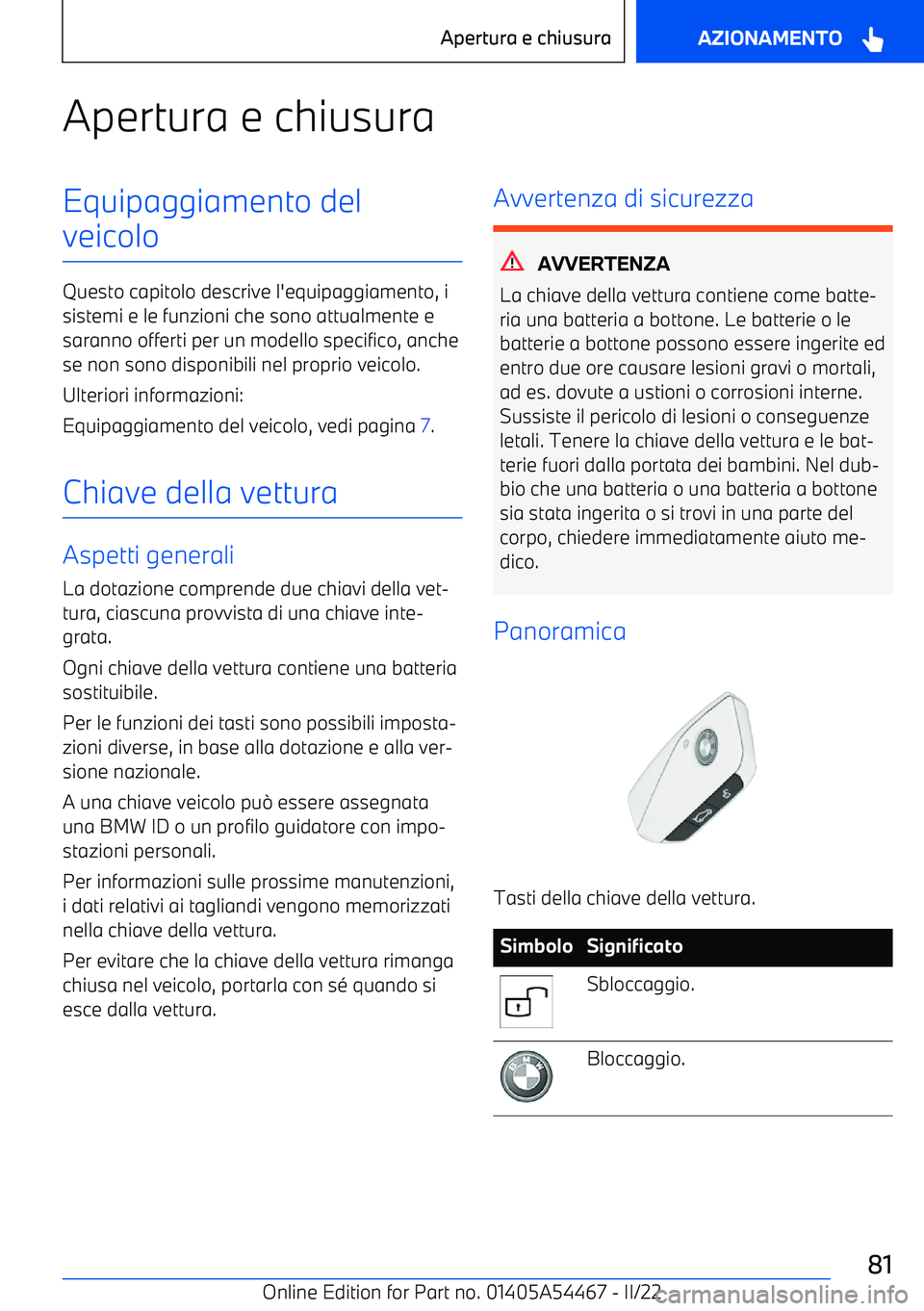 BMW IX 2022 Libretti Di Uso E manutenzione (in Italian) Apertura e chiusuraEquipaggiamento del
veicolo
Questo capitolo descrive l BMW IX 2022 Libretti Di Uso E manutenzione (in Italian) Apertura e chiusuraEquipaggiamento del
veicolo
Questo capitolo descrive l