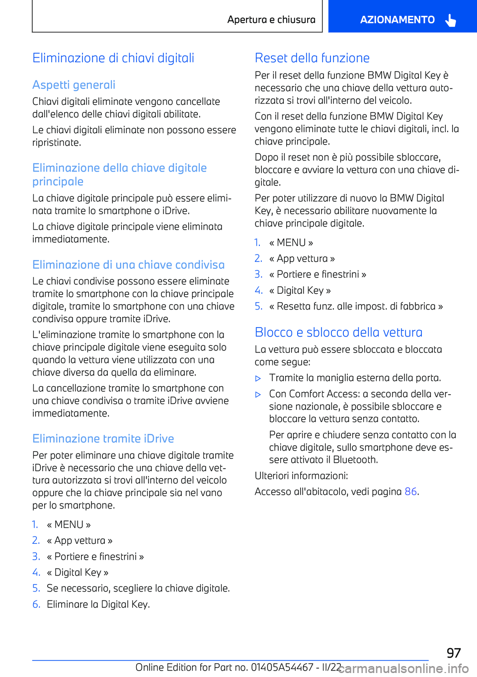BMW IX 2022 Libretti Di Uso E manutenzione (in Italian) Eliminazione di chiavi digitali
Aspetti generali Chiavi digitali eliminate vengono cancellate
dall BMW IX 2022 Libretti Di Uso E manutenzione (in Italian) Eliminazione di chiavi digitali
Aspetti generali Chiavi digitali eliminate vengono cancellate
dall