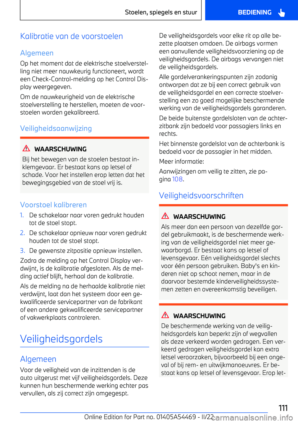 BMW IX 2022 Instructieboekjes (in Dutch) Kalibratie van de voorstoelen
Algemeen Op het moment dat de elektrische stoelverstel BMW IX 2022 Instructieboekjes (in Dutch) Kalibratie van de voorstoelen
Algemeen Op het moment dat de elektrische stoelverstel