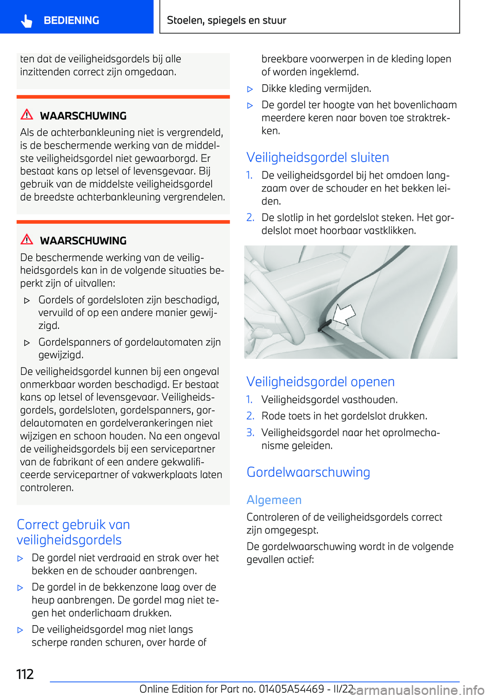 BMW IX 2022 Instructieboekjes (in Dutch) ten dat de veiligheidsgordels bij alle
inzittenden correct zijn omgedaan.
WAARSCHUWING
Als de achterbankleuning niet is vergrendeld,
is de beschermende werking van de middel BMW IX 2022 Instructieboekjes (in Dutch) ten dat de veiligheidsgordels bij alle
inzittenden correct zijn omgedaan.
WAARSCHUWING
Als de achterbankleuning niet is vergrendeld,
is de beschermende werking van de middel