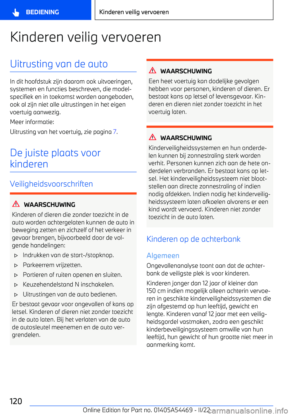 BMW IX 2022 Instructieboekjes (in Dutch) Kinderen veilig vervoerenUitrusting van de auto
In dit hoofdstuk zijn daarom ook uitvoeringen,systemen en functies beschreven, die model BMW IX 2022 Instructieboekjes (in Dutch) Kinderen veilig vervoerenUitrusting van de auto
In dit hoofdstuk zijn daarom ook uitvoeringen,systemen en functies beschreven, die model