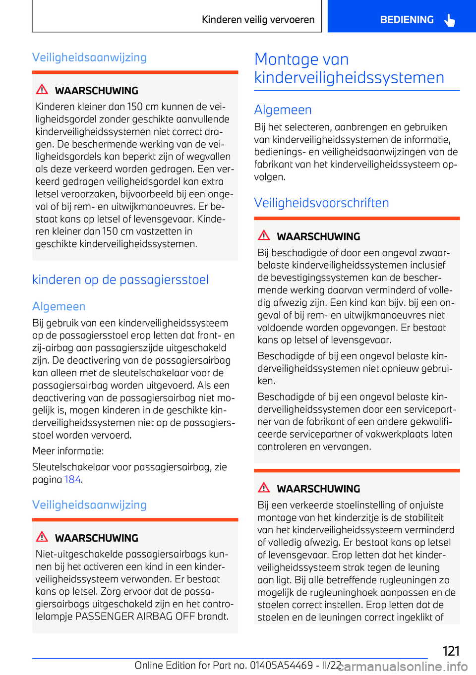 BMW IX 2022 Instructieboekjes (in Dutch) Veiligheidsaanwijzing
WAARSCHUWING
Kinderen kleiner dan 150 cm kunnen de vei BMW IX 2022 Instructieboekjes (in Dutch) Veiligheidsaanwijzing
WAARSCHUWING
Kinderen kleiner dan 150 cm kunnen de vei