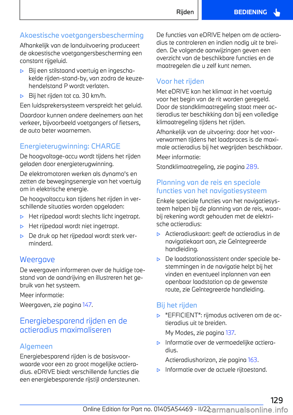 BMW IX 2022 Instructieboekjes (in Dutch) Akoestische voetgangersbeschermingAfhankelijk van de landuitvoering produceertde akoestische voetgangersbescherming eenconstant rijgeluid. BMW IX 2022 Instructieboekjes (in Dutch) Akoestische voetgangersbeschermingAfhankelijk van de landuitvoering produceertde akoestische voetgangersbescherming eenconstant rijgeluid.
