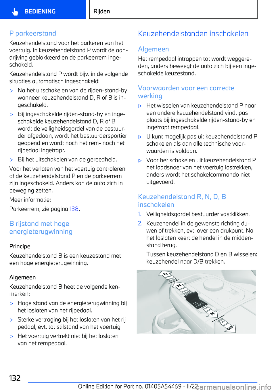 BMW IX 2022 Instructieboekjes (in Dutch) P parkeerstand
Keuzehendelstand voor het parkeren van het
voertuig. In keuzehendelstand P wordt de aan BMW IX 2022 Instructieboekjes (in Dutch) P parkeerstand
Keuzehendelstand voor het parkeren van het
voertuig. In keuzehendelstand P wordt de aan