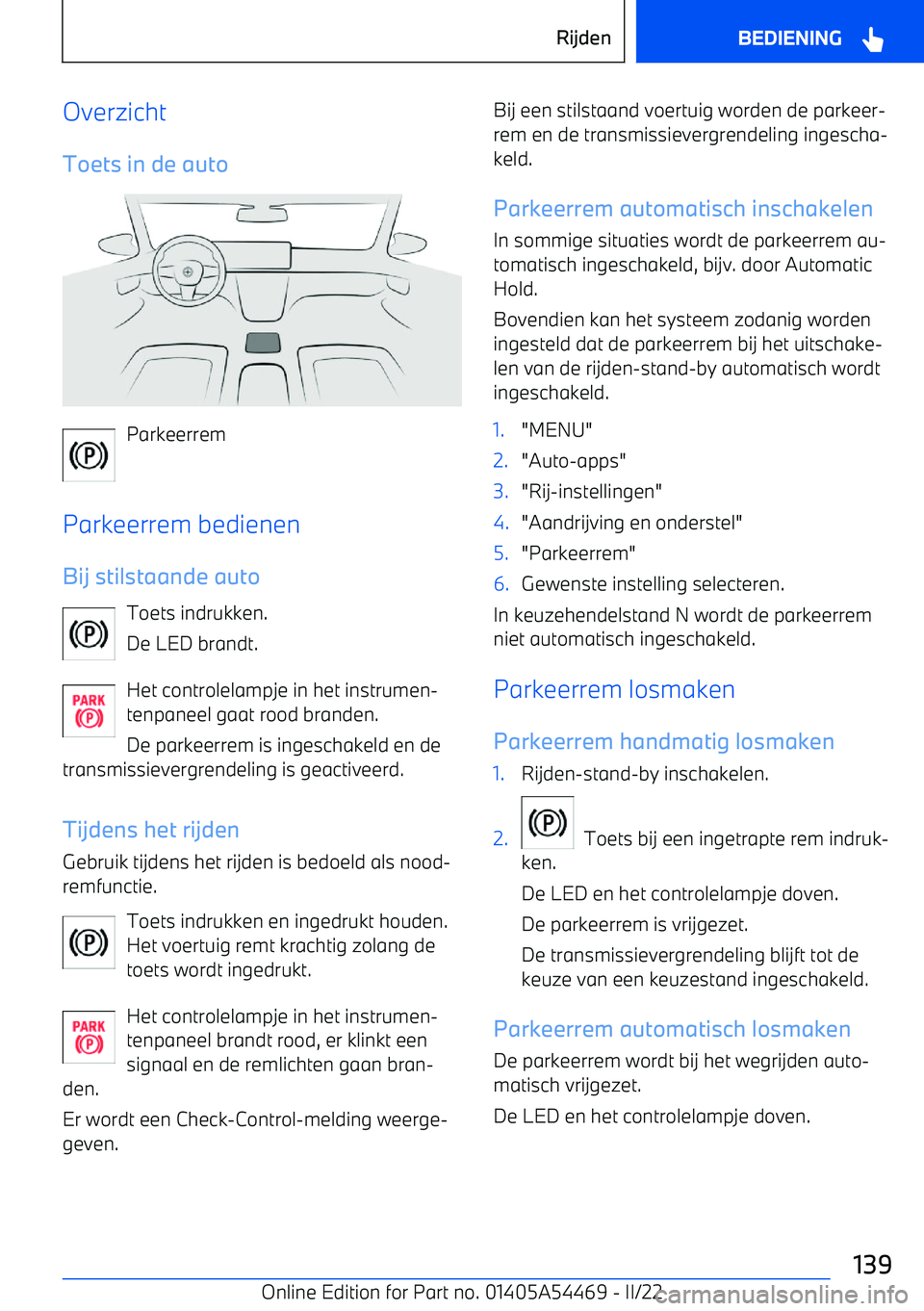 BMW IX 2022 Instructieboekjes (in Dutch) OverzichtToets in de auto
Parkeerrem
Parkeerrem bedienen Bij stilstaande auto Toets indrukken.
De LED brandt.
Het controlelampje in het instrumen BMW IX 2022 Instructieboekjes (in Dutch) OverzichtToets in de auto
Parkeerrem
Parkeerrem bedienen Bij stilstaande auto Toets indrukken.
De LED brandt.
Het controlelampje in het instrumen