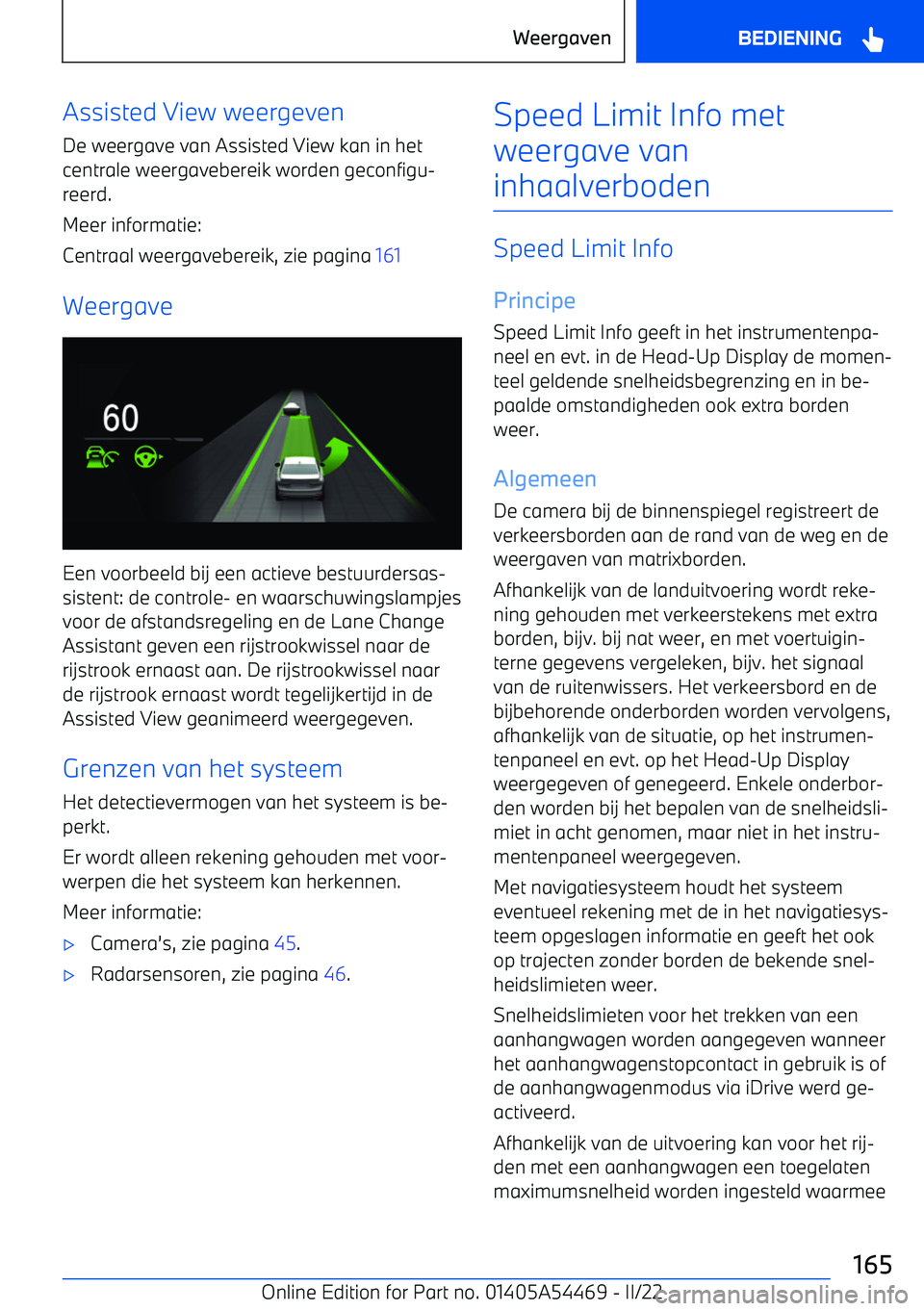BMW IX 2022 Instructieboekjes (in Dutch) Assisted View weergeven
De weergave van Assisted View kan in het
centrale weergavebereik worden geconfigu BMW IX 2022 Instructieboekjes (in Dutch) Assisted View weergeven
De weergave van Assisted View kan in het
centrale weergavebereik worden geconfigu