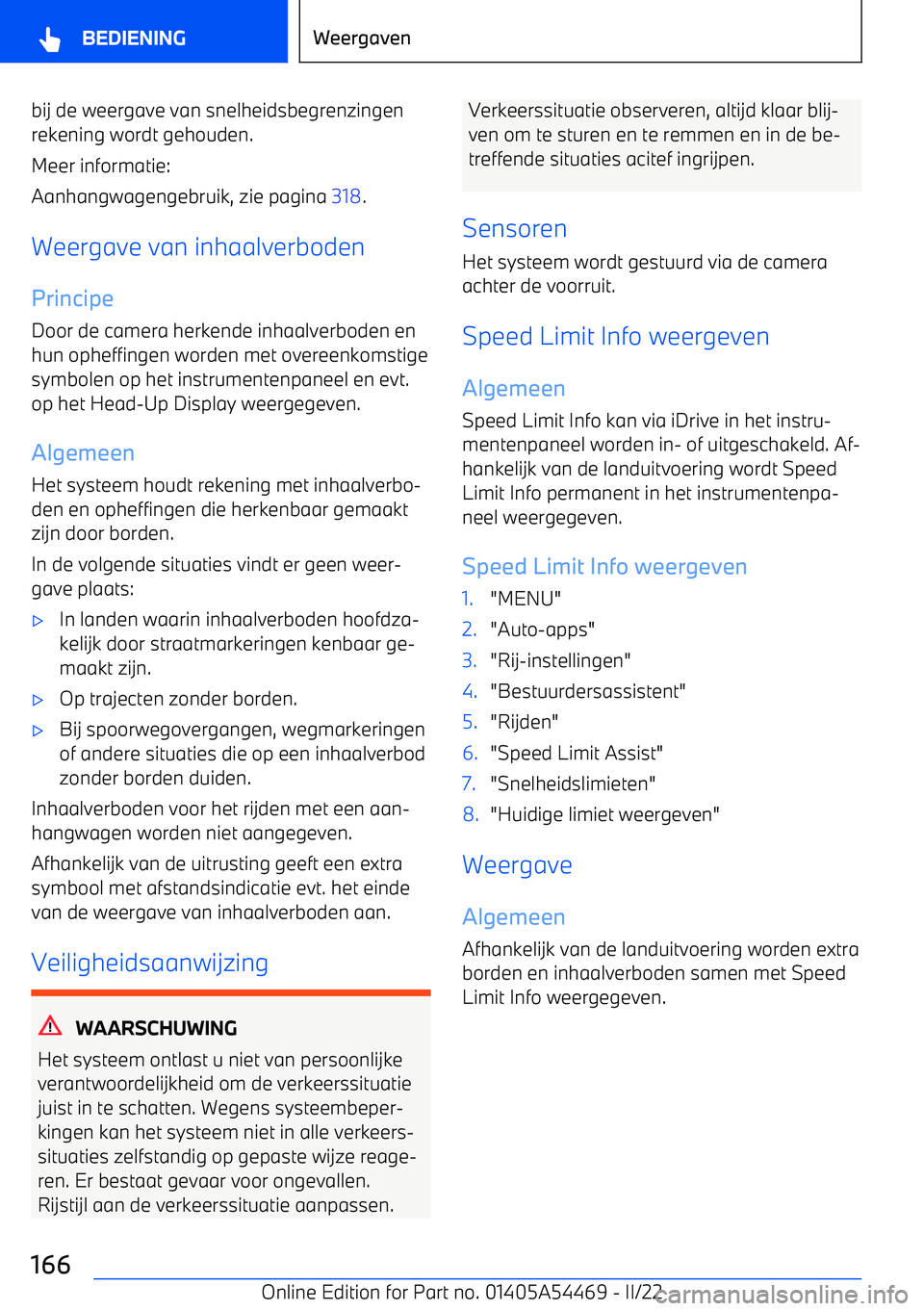 BMW IX 2022 Instructieboekjes (in Dutch) bij de weergave van snelheidsbegrenzingenrekening wordt gehouden.
Meer informatie:
Aanhangwagengebruik, zie pagina 318.
Weergave van inhaalverboden Principe
Door de camera herkende inhaalverboden en
BMW IX 2022 Instructieboekjes (in Dutch) bij de weergave van snelheidsbegrenzingenrekening wordt gehouden.
Meer informatie:
Aanhangwagengebruik, zie pagina 318.
Weergave van inhaalverboden Principe
Door de camera herkende inhaalverboden en