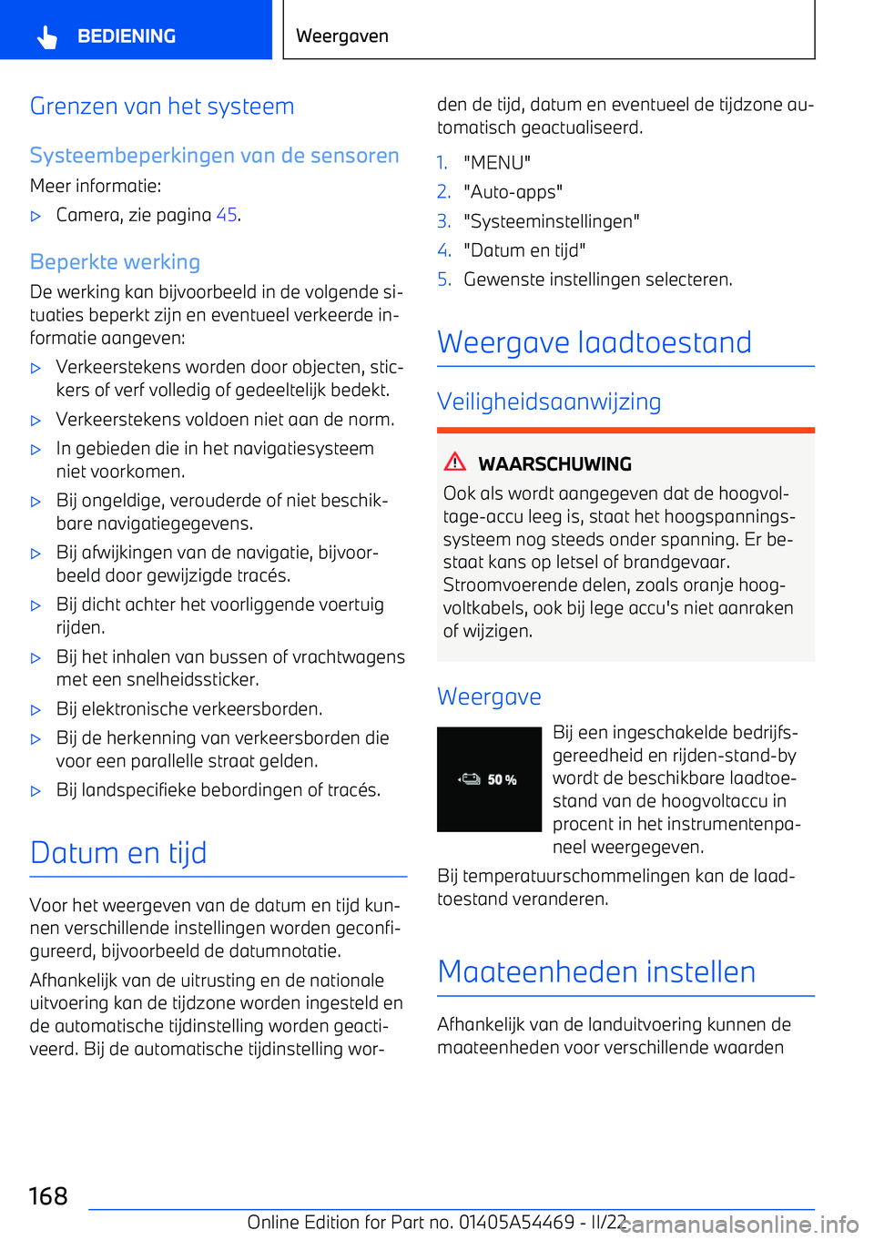 BMW IX 2022 Instructieboekjes (in Dutch) Grenzen van het systeem
Systeembeperkingen van de sensoren Meer informatie: BMW IX 2022 Instructieboekjes (in Dutch) Grenzen van het systeem
Systeembeperkingen van de sensoren Meer informatie: