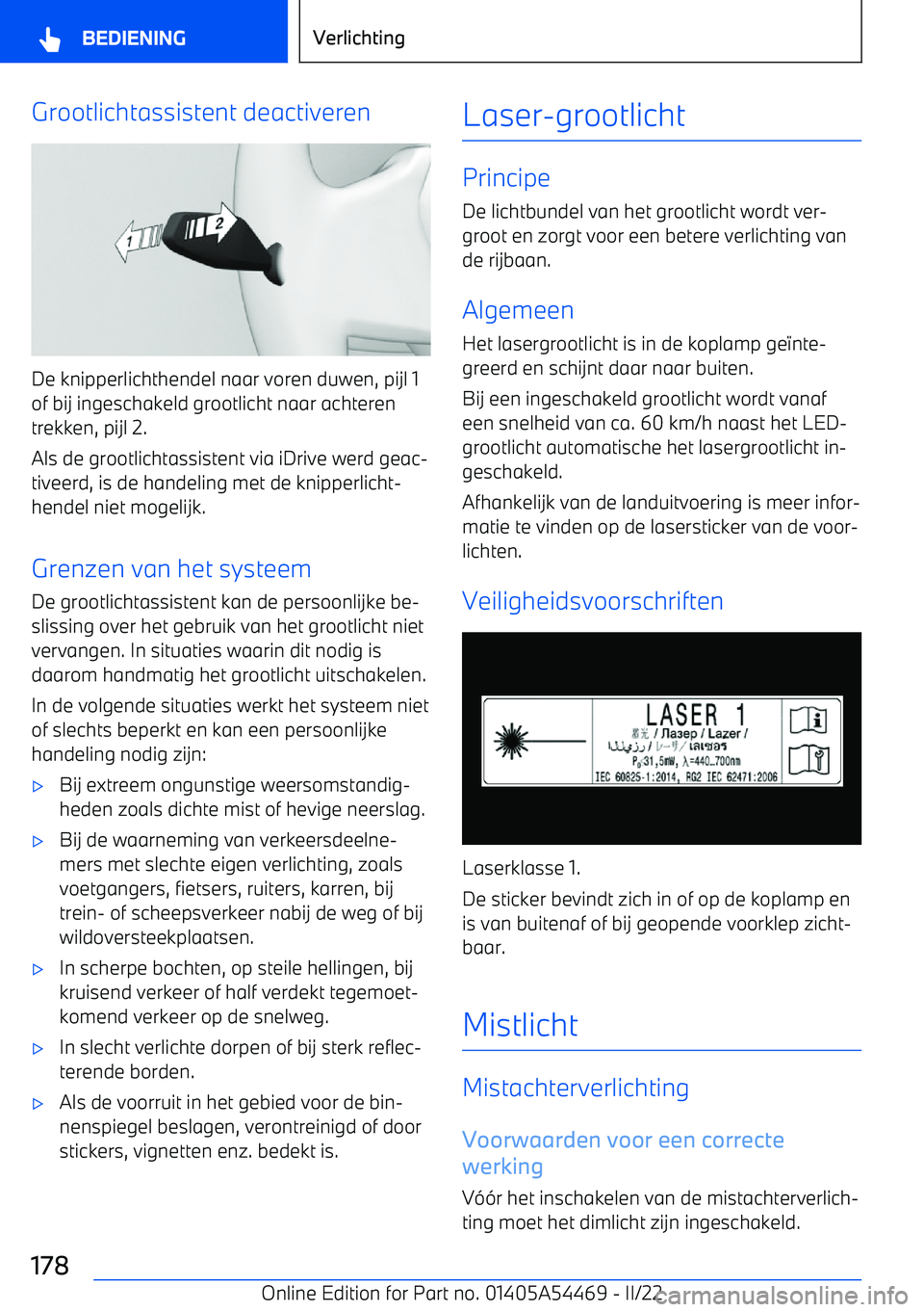 BMW IX 2022 Instructieboekjes (in Dutch) Grootlichtassistent deactiveren
De knipperlichthendel naar voren duwen, pijl 1
of bij ingeschakeld grootlicht naar achteren
trekken, pijl 2.
Als de grootlichtassistent via iDrive werd geac BMW IX 2022 Instructieboekjes (in Dutch) Grootlichtassistent deactiveren
De knipperlichthendel naar voren duwen, pijl 1
of bij ingeschakeld grootlicht naar achteren
trekken, pijl 2.
Als de grootlichtassistent via iDrive werd geac