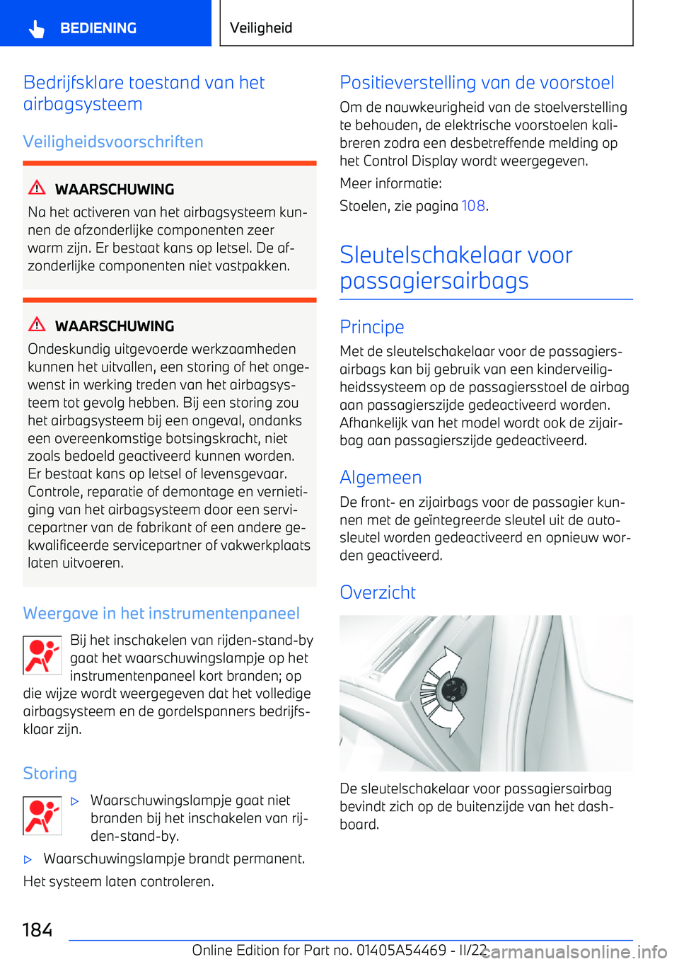 BMW IX 2022 Instructieboekjes (in Dutch) Bedrijfsklare toestand van het
airbagsysteem
Veiligheidsvoorschriften
WAARSCHUWING
Na het activeren van het airbagsysteem kun BMW IX 2022 Instructieboekjes (in Dutch) Bedrijfsklare toestand van het
airbagsysteem
Veiligheidsvoorschriften
WAARSCHUWING
Na het activeren van het airbagsysteem kun