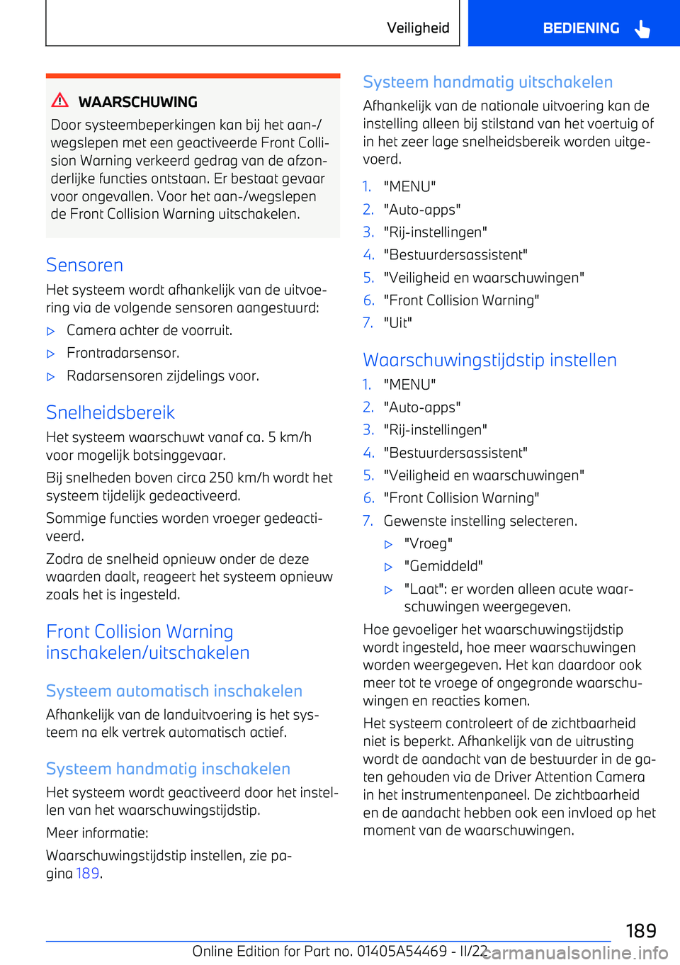 BMW IX 2022 Instructieboekjes (in Dutch) WAARSCHUWING
Door systeembeperkingen kan bij het aan BMW IX 2022 Instructieboekjes (in Dutch) WAARSCHUWING
Door systeembeperkingen kan bij het aan