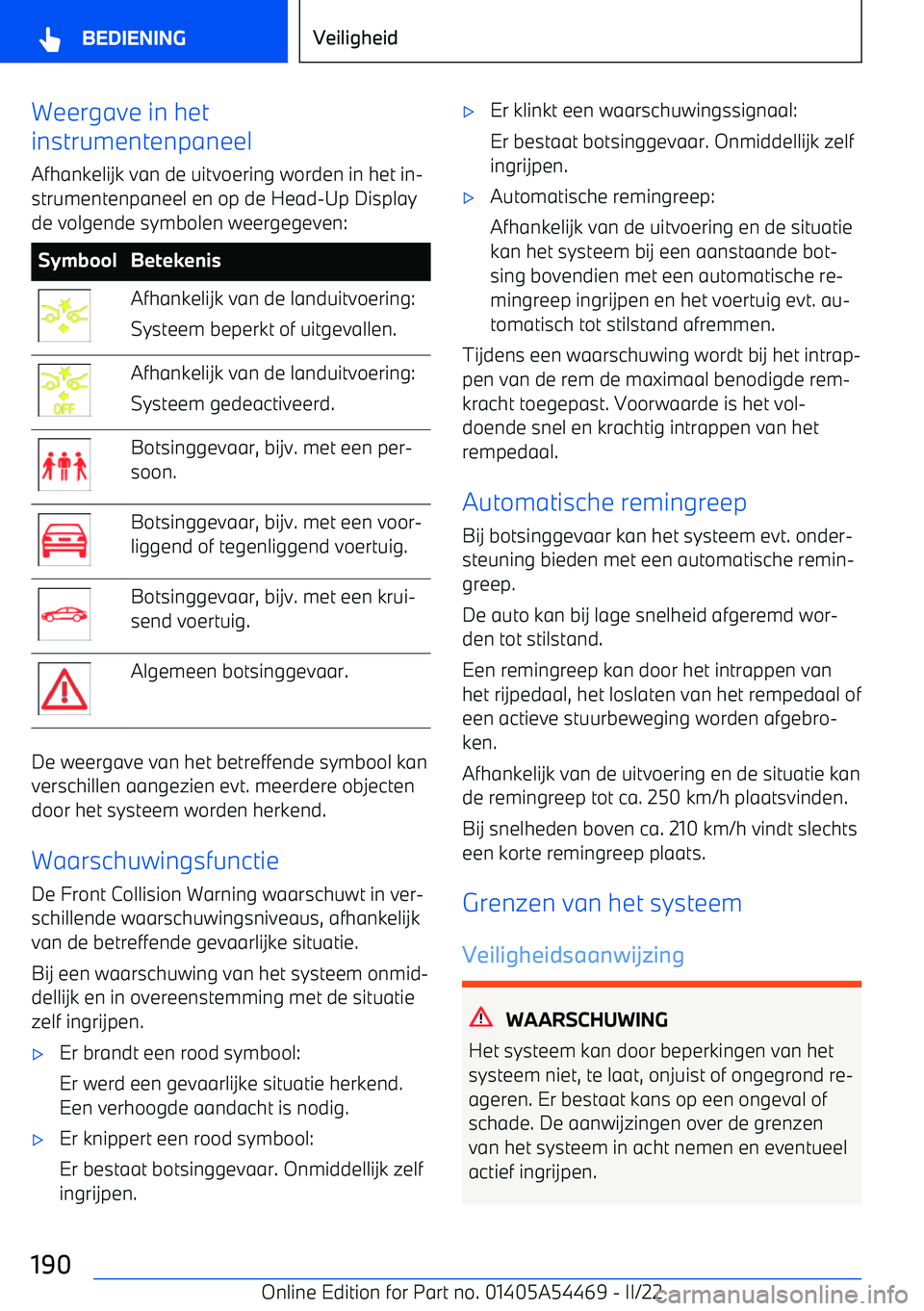 BMW IX 2022 Instructieboekjes (in Dutch) Weergave in het
instrumentenpaneel
Afhankelijk van de uitvoering worden in het in BMW IX 2022 Instructieboekjes (in Dutch) Weergave in het
instrumentenpaneel
Afhankelijk van de uitvoering worden in het in