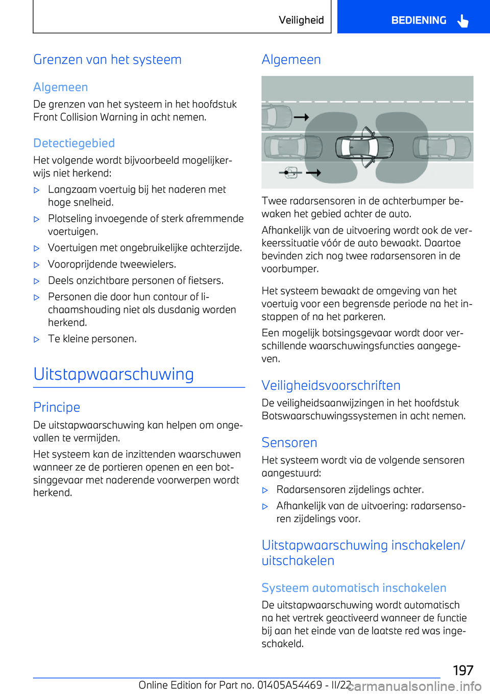 BMW IX 2022 Instructieboekjes (in Dutch) Grenzen van het systeem
Algemeen De grenzen van het systeem in het hoofdstuk
Front Collision Warning in acht nemen.
Detectiegebied
Het volgende wordt bijvoorbeeld mogelijker BMW IX 2022 Instructieboekjes (in Dutch) Grenzen van het systeem
Algemeen De grenzen van het systeem in het hoofdstuk
Front Collision Warning in acht nemen.
Detectiegebied
Het volgende wordt bijvoorbeeld mogelijker