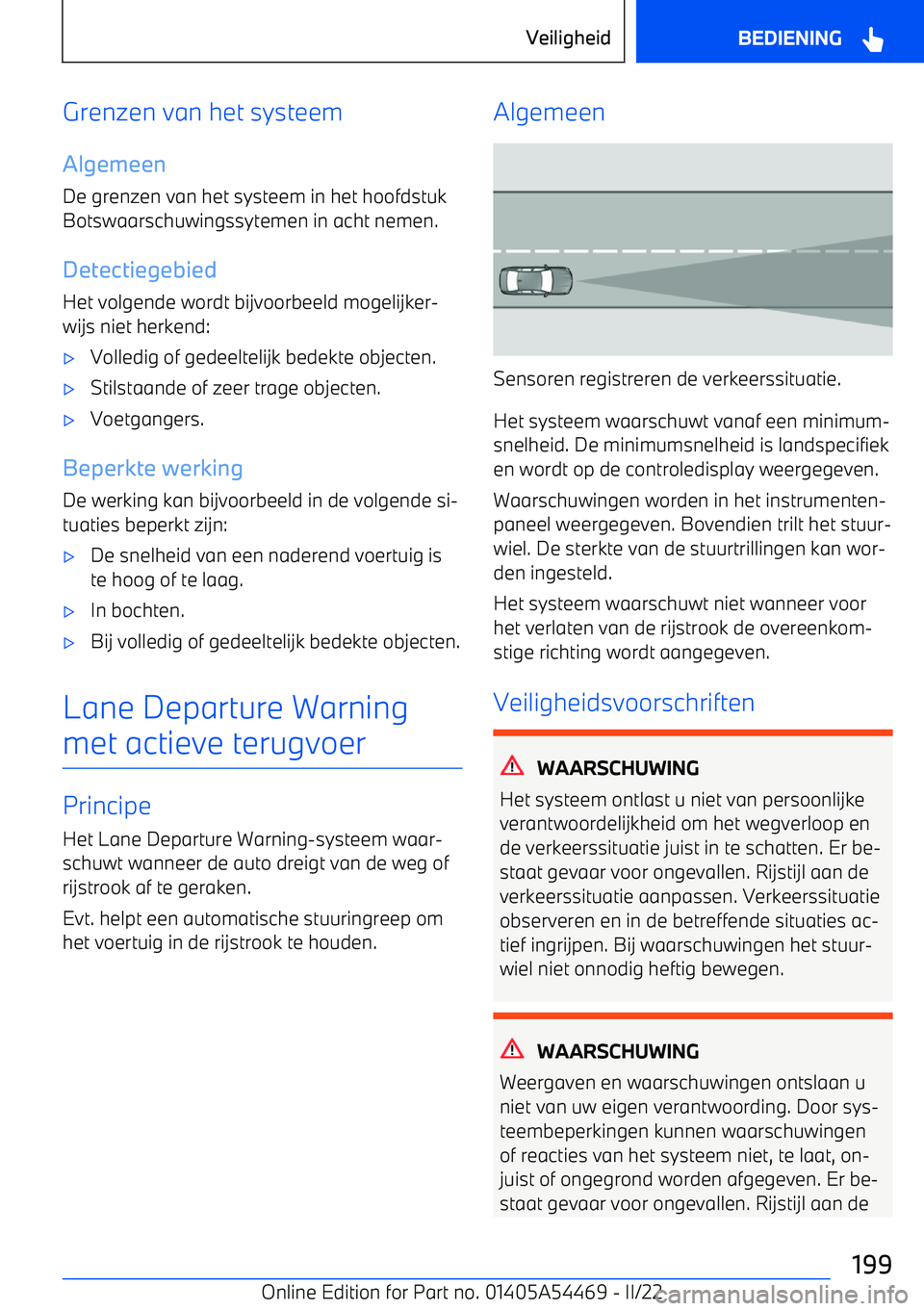 BMW IX 2022 Instructieboekjes (in Dutch) Grenzen van het systeem
Algemeen De grenzen van het systeem in het hoofdstuk
Botswaarschuwingssytemen in acht nemen.
Detectiegebied Het volgende wordt bijvoorbeeld mogelijker BMW IX 2022 Instructieboekjes (in Dutch) Grenzen van het systeem
Algemeen De grenzen van het systeem in het hoofdstuk
Botswaarschuwingssytemen in acht nemen.
Detectiegebied Het volgende wordt bijvoorbeeld mogelijker