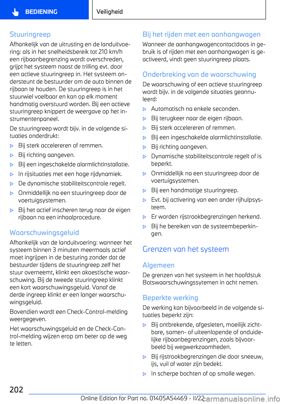 BMW IX 2022 Instructieboekjes (in Dutch) Stuuringreep
Afhankelijk van de uitrusting en de landuitvoe BMW IX 2022 Instructieboekjes (in Dutch) Stuuringreep
Afhankelijk van de uitrusting en de landuitvoe