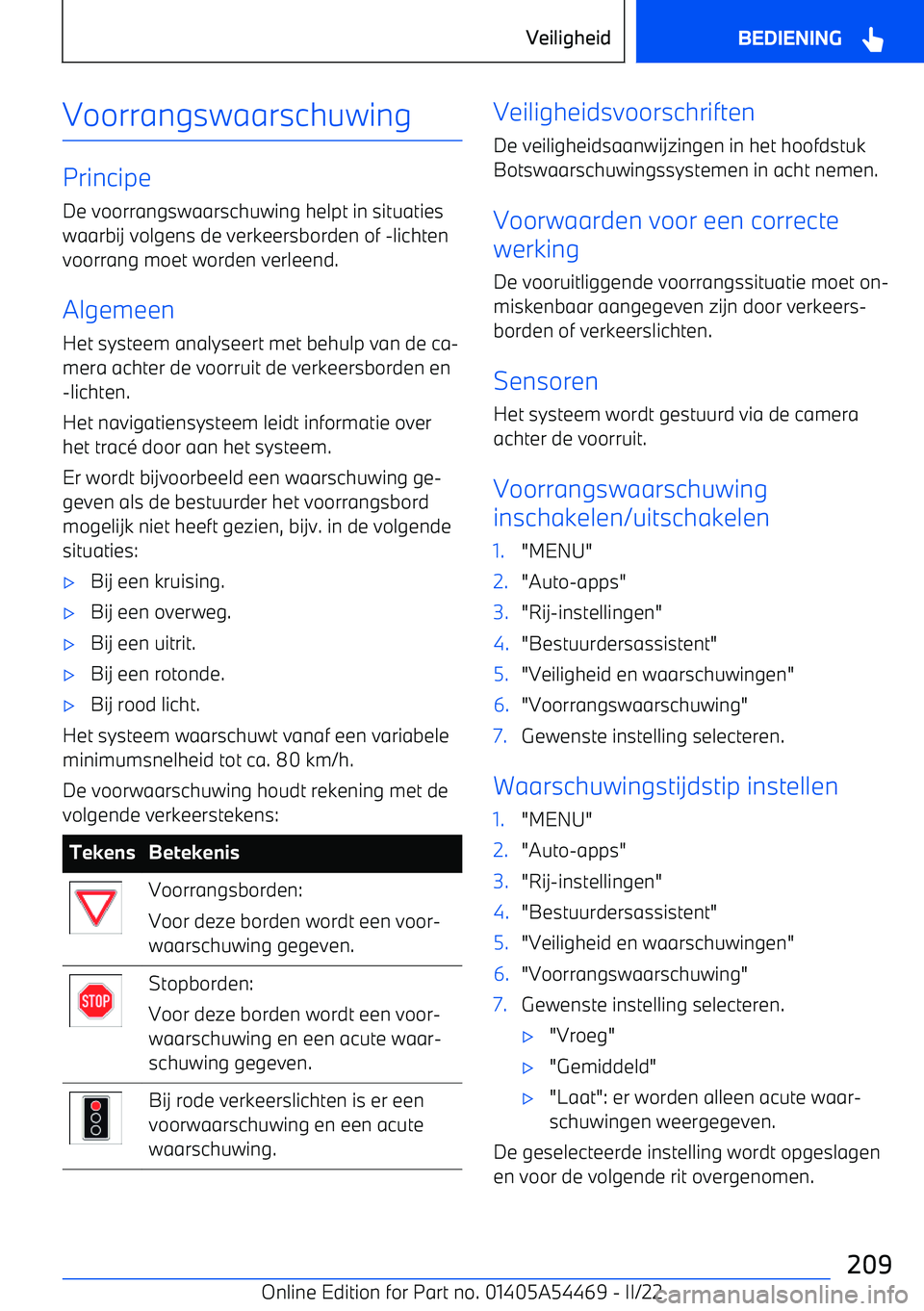 BMW IX 2022 Instructieboekjes (in Dutch) Voorrangswaarschuwing
PrincipeDe voorrangswaarschuwing helpt in situatieswaarbij volgens de verkeersborden of BMW IX 2022 Instructieboekjes (in Dutch) Voorrangswaarschuwing
PrincipeDe voorrangswaarschuwing helpt in situatieswaarbij volgens de verkeersborden of