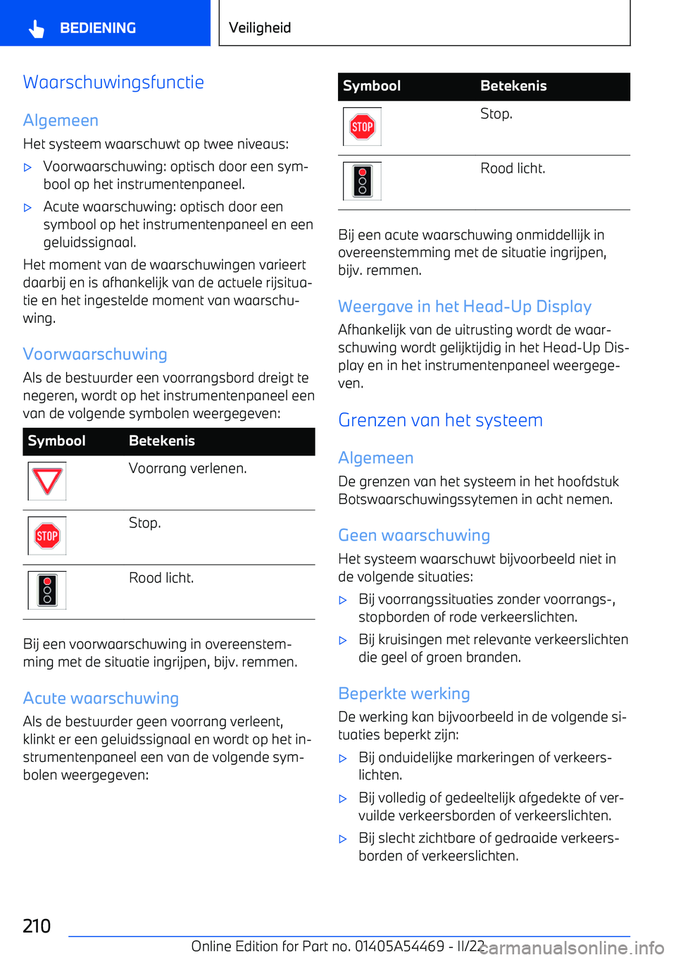 BMW IX 2022 Instructieboekjes (in Dutch) WaarschuwingsfunctieAlgemeenHet systeem waarschuwt op twee niveaus: BMW IX 2022 Instructieboekjes (in Dutch) WaarschuwingsfunctieAlgemeenHet systeem waarschuwt op twee niveaus: