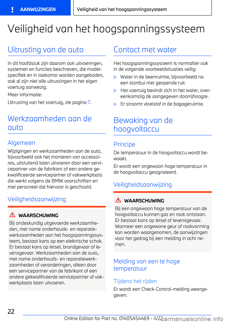 BMW IX 2022 Instructieboekjes (in Dutch) Veiligheid van het hoogspanningssysteemUitrusting van de auto
In dit hoofdstuk zijn daarom ook uitvoeringen,systemen en functies beschreven, die model BMW IX 2022 Instructieboekjes (in Dutch) Veiligheid van het hoogspanningssysteemUitrusting van de auto
In dit hoofdstuk zijn daarom ook uitvoeringen,systemen en functies beschreven, die model