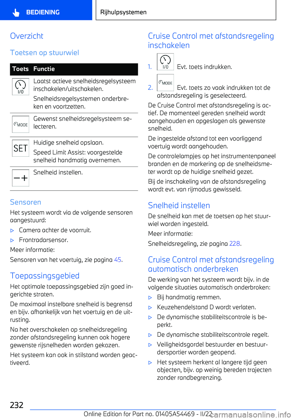BMW IX 2022 Instructieboekjes (in Dutch) OverzichtToetsen op stuurwielToetsFunctieLaatst actieve snelheidsregelsysteem
inschakelen/uitschakelen.
Snelheidsregelsystemen onderbre BMW IX 2022 Instructieboekjes (in Dutch) OverzichtToetsen op stuurwielToetsFunctieLaatst actieve snelheidsregelsysteem
inschakelen/uitschakelen.
Snelheidsregelsystemen onderbre