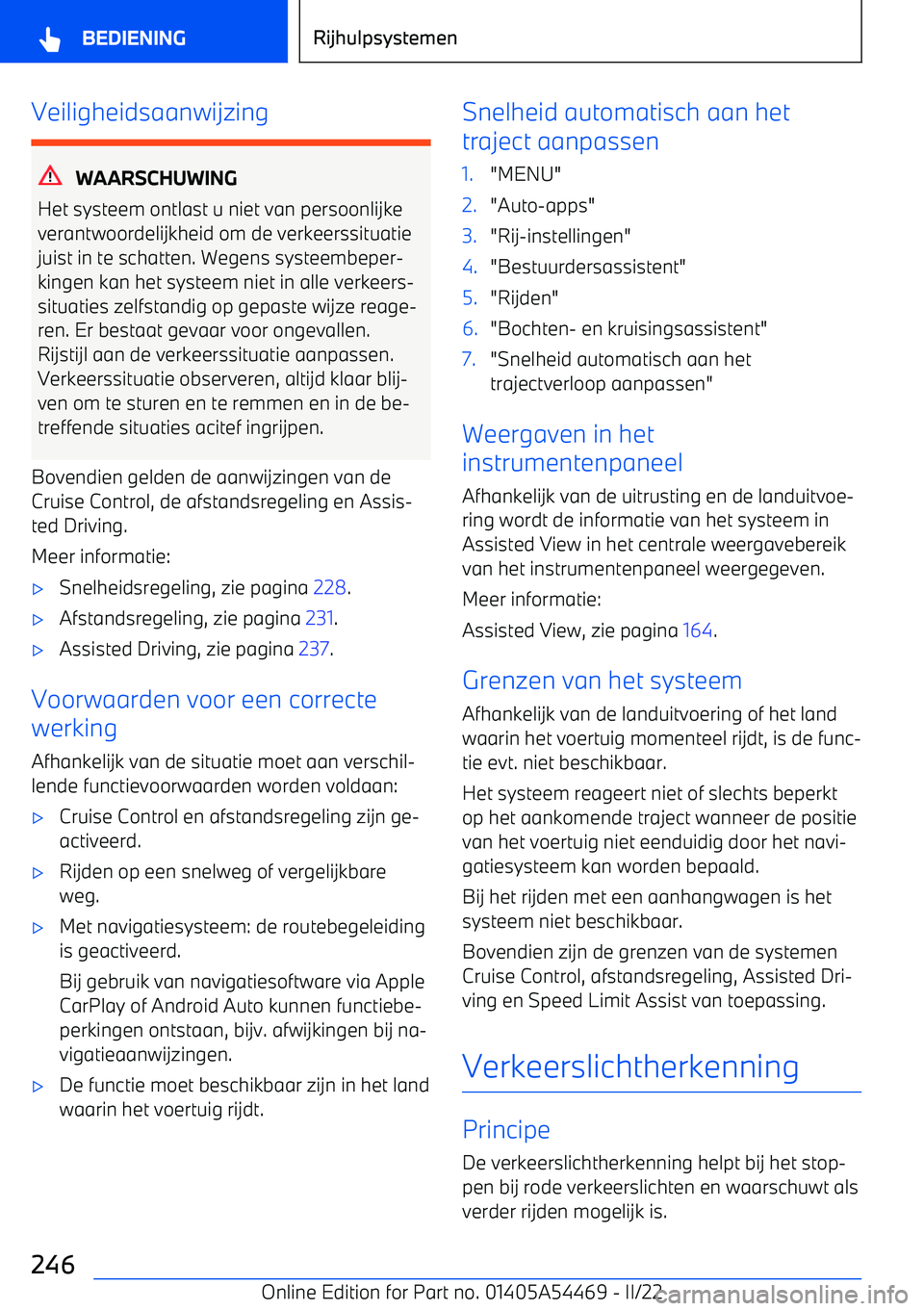 BMW IX 2022 Instructieboekjes (in Dutch) Veiligheidsaanwijzing
WAARSCHUWING
Het systeem ontlast u niet van persoonlijke
verantwoordelijkheid om de verkeerssituatie juist in te schatten. Wegens systeembeper BMW IX 2022 Instructieboekjes (in Dutch) Veiligheidsaanwijzing
WAARSCHUWING
Het systeem ontlast u niet van persoonlijke
verantwoordelijkheid om de verkeerssituatie juist in te schatten. Wegens systeembeper