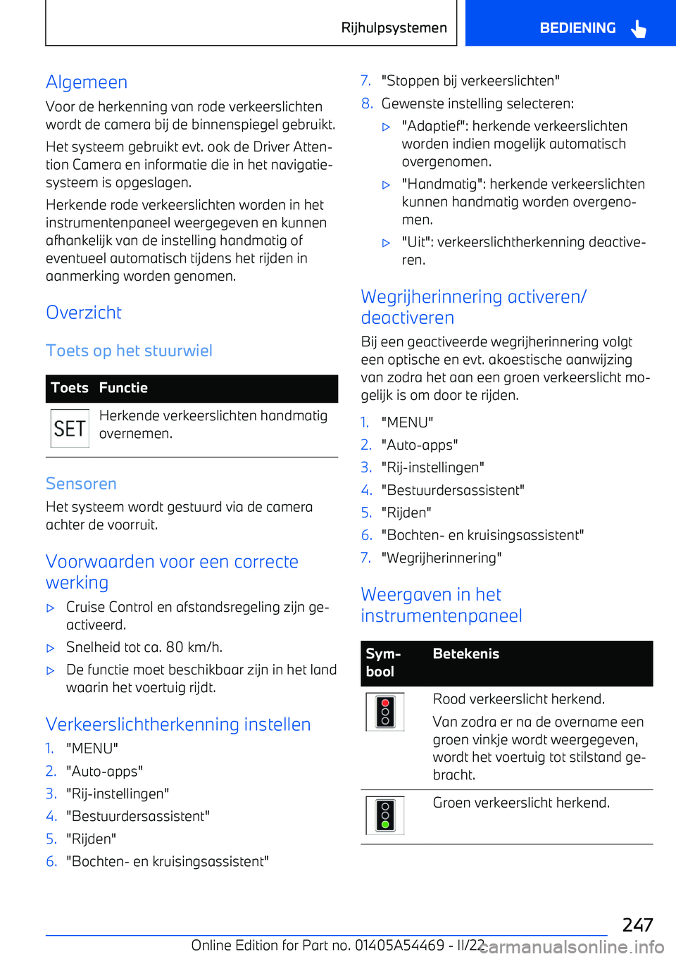 BMW IX 2022 Instructieboekjes (in Dutch) Algemeen
Voor de herkenning van rode verkeerslichten
wordt de camera bij de binnenspiegel gebruikt.
Het systeem gebruikt evt. ook de Driver Atten BMW IX 2022 Instructieboekjes (in Dutch) Algemeen
Voor de herkenning van rode verkeerslichten
wordt de camera bij de binnenspiegel gebruikt.
Het systeem gebruikt evt. ook de Driver Atten