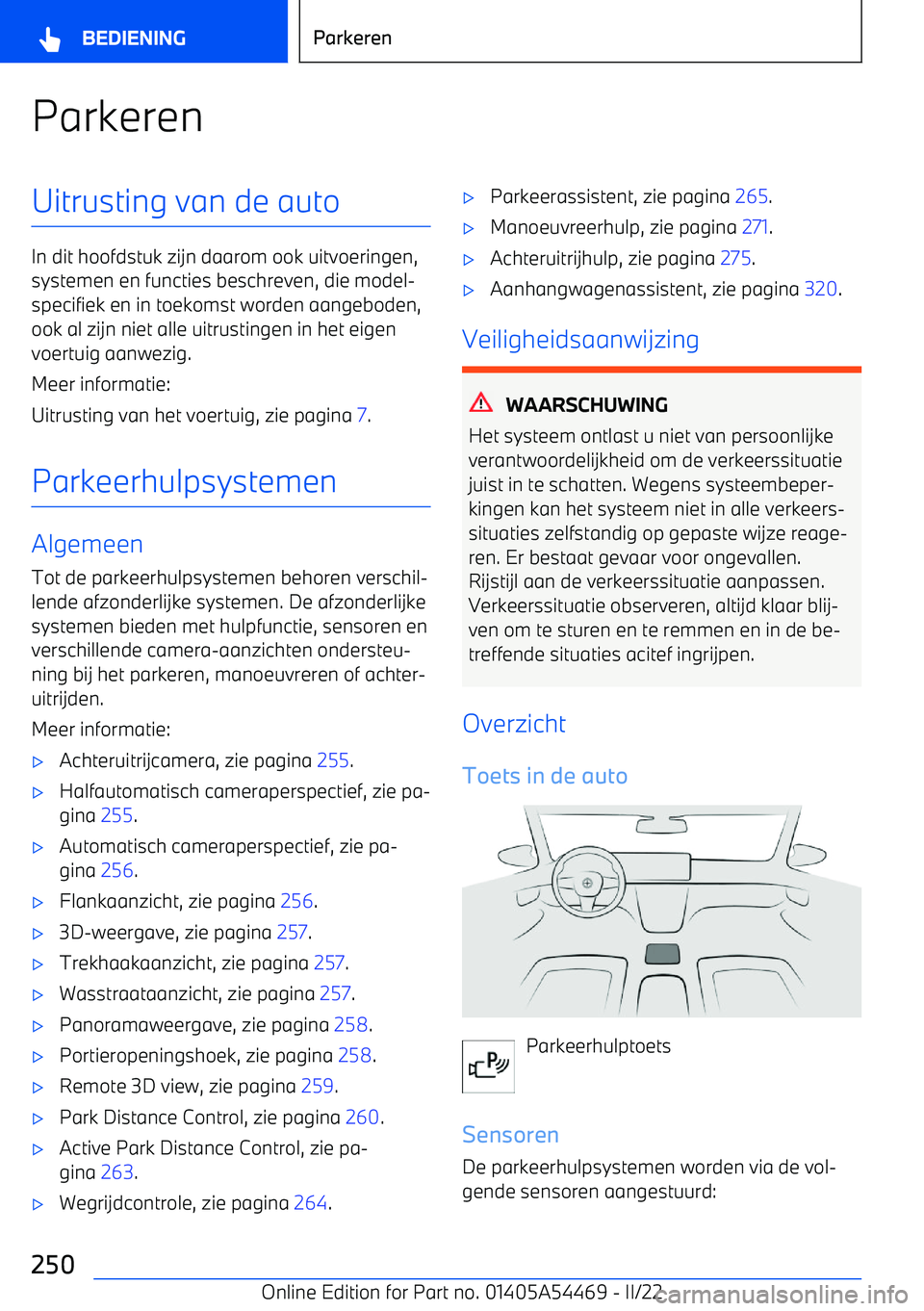 BMW IX 2022 Instructieboekjes (in Dutch) ParkerenUitrusting van de auto
In dit hoofdstuk zijn daarom ook uitvoeringen,systemen en functies beschreven, die model BMW IX 2022 Instructieboekjes (in Dutch) ParkerenUitrusting van de auto
In dit hoofdstuk zijn daarom ook uitvoeringen,systemen en functies beschreven, die model