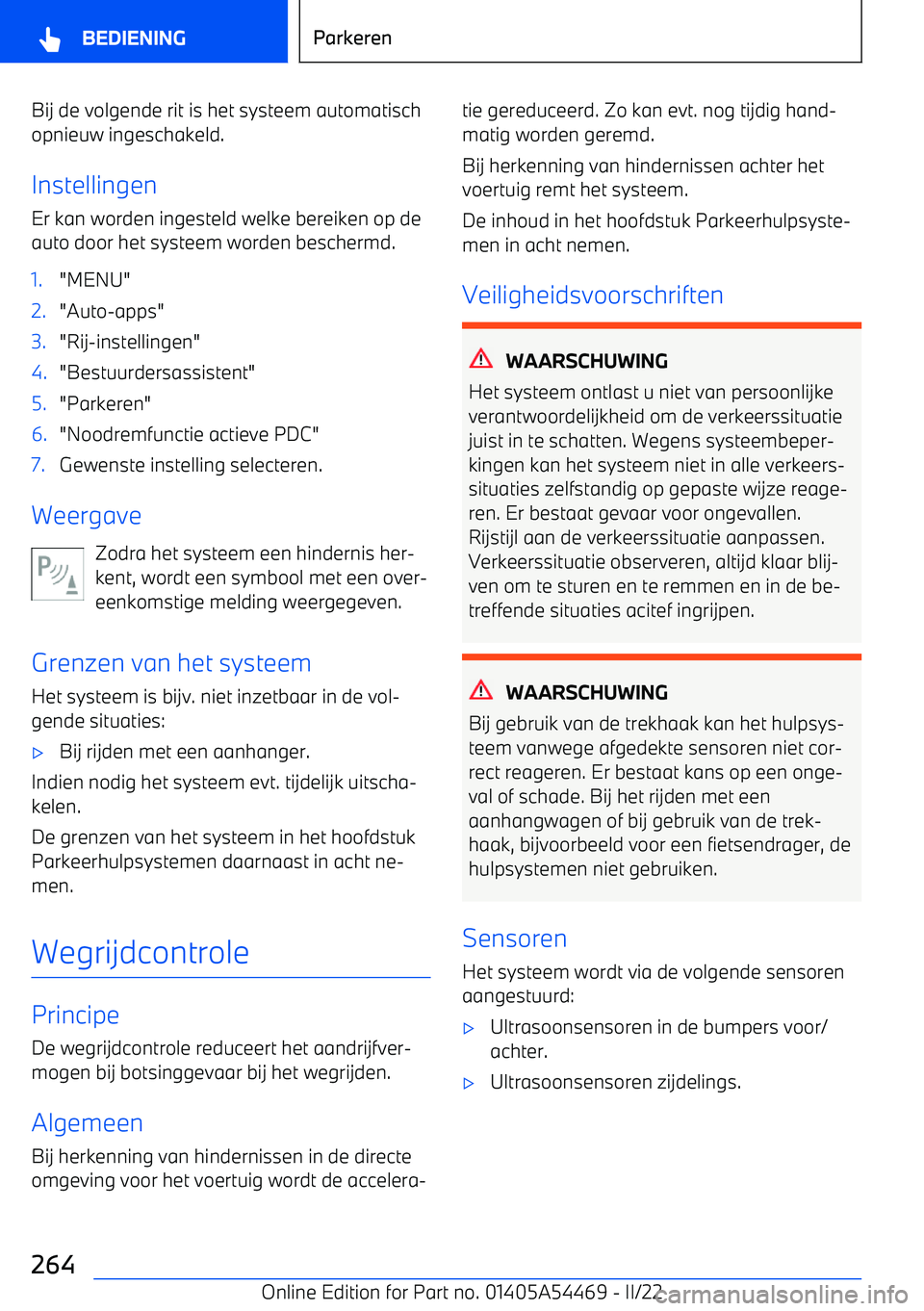 BMW IX 2022 Instructieboekjes (in Dutch) Bij de volgende rit is het systeem automatischopnieuw ingeschakeld.
Instellingen Er kan worden ingesteld welke bereiken op de
auto door het systeem worden beschermd.1."MENU"2."Auto BMW IX 2022 Instructieboekjes (in Dutch) Bij de volgende rit is het systeem automatischopnieuw ingeschakeld.
Instellingen Er kan worden ingesteld welke bereiken op de
auto door het systeem worden beschermd.1."MENU"2."Auto