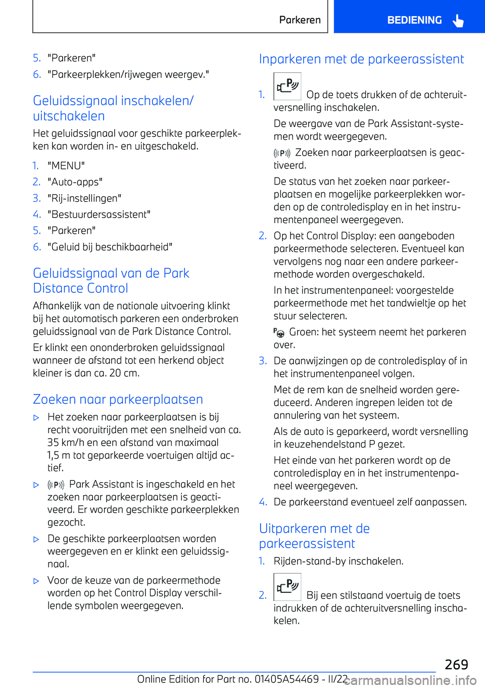 BMW IX 2022 Instructieboekjes (in Dutch) 5."Parkeren"6."Parkeerplekken/rijwegen weergev."
Geluidssignaal inschakelen/
uitschakelen
Het geluidssignaal voor geschikte parkeerplek BMW IX 2022 Instructieboekjes (in Dutch) 5."Parkeren"6."Parkeerplekken/rijwegen weergev."
Geluidssignaal inschakelen/
uitschakelen
Het geluidssignaal voor geschikte parkeerplek