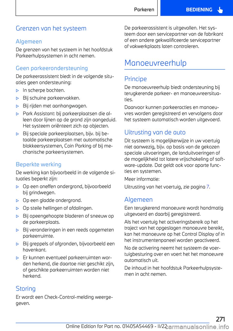 BMW IX 2022 Instructieboekjes (in Dutch) Grenzen van het systeem
Algemeen De grenzen van het systeem in het hoofdstuk
Parkeerhulpsystemen in acht nemen.
Geen parkeerondersteuning
De parkeerassistent biedt in de volgende situ BMW IX 2022 Instructieboekjes (in Dutch) Grenzen van het systeem
Algemeen De grenzen van het systeem in het hoofdstuk
Parkeerhulpsystemen in acht nemen.
Geen parkeerondersteuning
De parkeerassistent biedt in de volgende situ