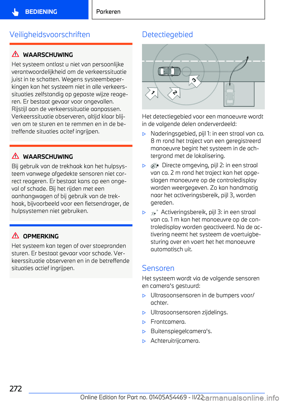 BMW IX 2022 Instructieboekjes (in Dutch) Veiligheidsvoorschriften
WAARSCHUWING
Het systeem ontlast u niet van persoonlijke
verantwoordelijkheid om de verkeerssituatie juist in te schatten. Wegens systeembeper BMW IX 2022 Instructieboekjes (in Dutch) Veiligheidsvoorschriften
WAARSCHUWING
Het systeem ontlast u niet van persoonlijke
verantwoordelijkheid om de verkeerssituatie juist in te schatten. Wegens systeembeper