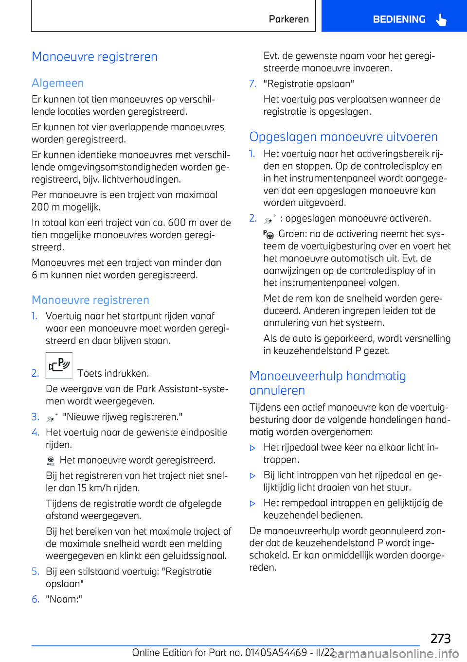 BMW IX 2022 Instructieboekjes (in Dutch) Manoeuvre registreren
Algemeen Er kunnen tot tien manoeuvres op verschil BMW IX 2022 Instructieboekjes (in Dutch) Manoeuvre registreren
Algemeen Er kunnen tot tien manoeuvres op verschil